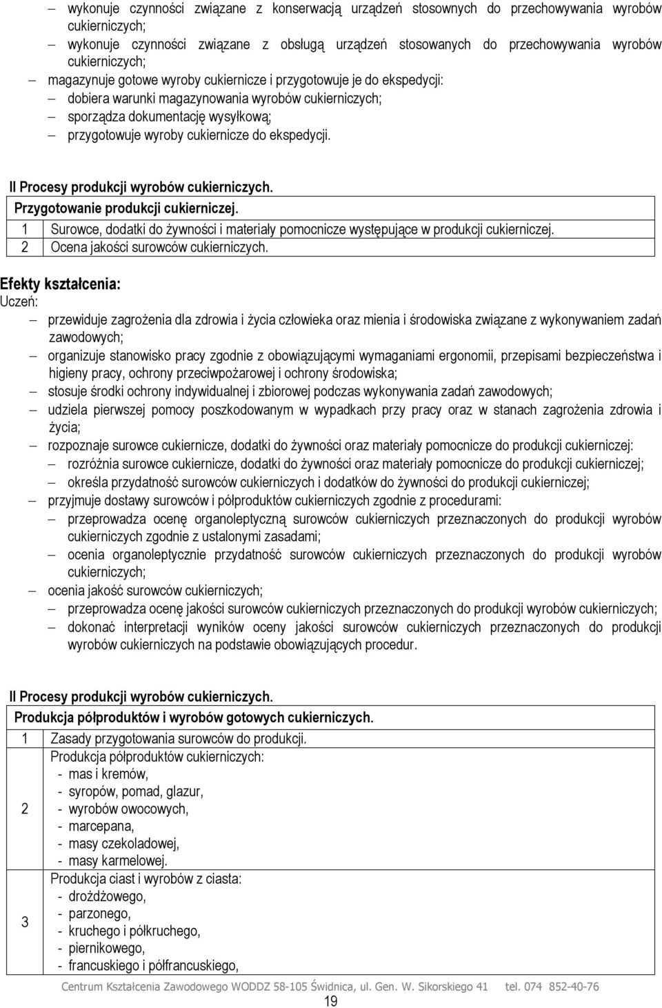 cukiernicze do ekspedycji. II Procesy produkcji wyrobów cukierniczych. Przygotowanie produkcji cukierniczej. 1 Surowce, dodatki do żywności i materiały pomocnicze występujące w produkcji cukierniczej.