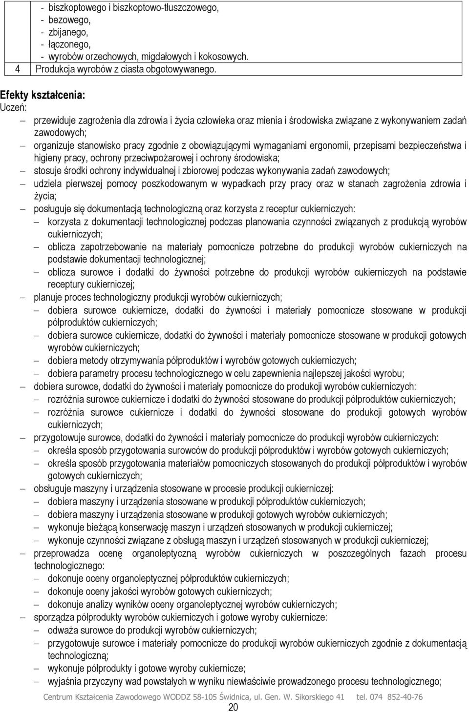 wymaganiami ergonomii, przepisami bezpieczeństwa i higieny pracy, ochrony przeciwpożarowej i ochrony środowiska; stosuje środki ochrony indywidualnej i zbiorowej podczas wykonywania zadań zawodowych;