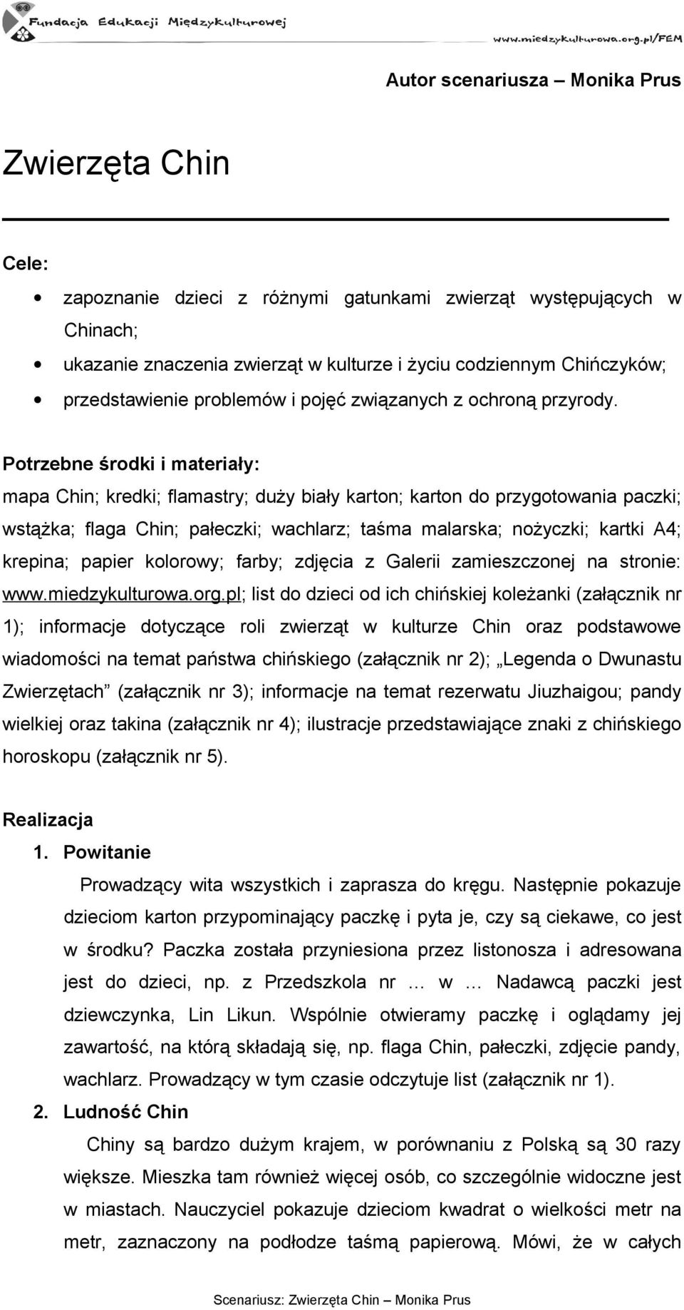 Potrzebne środki i materiały: mapa Chin; kredki; flamastry; duży biały karton; karton do przygotowania paczki; wstążka; flaga Chin; pałeczki; wachlarz; taśma malarska; nożyczki; kartki A4; krepina;
