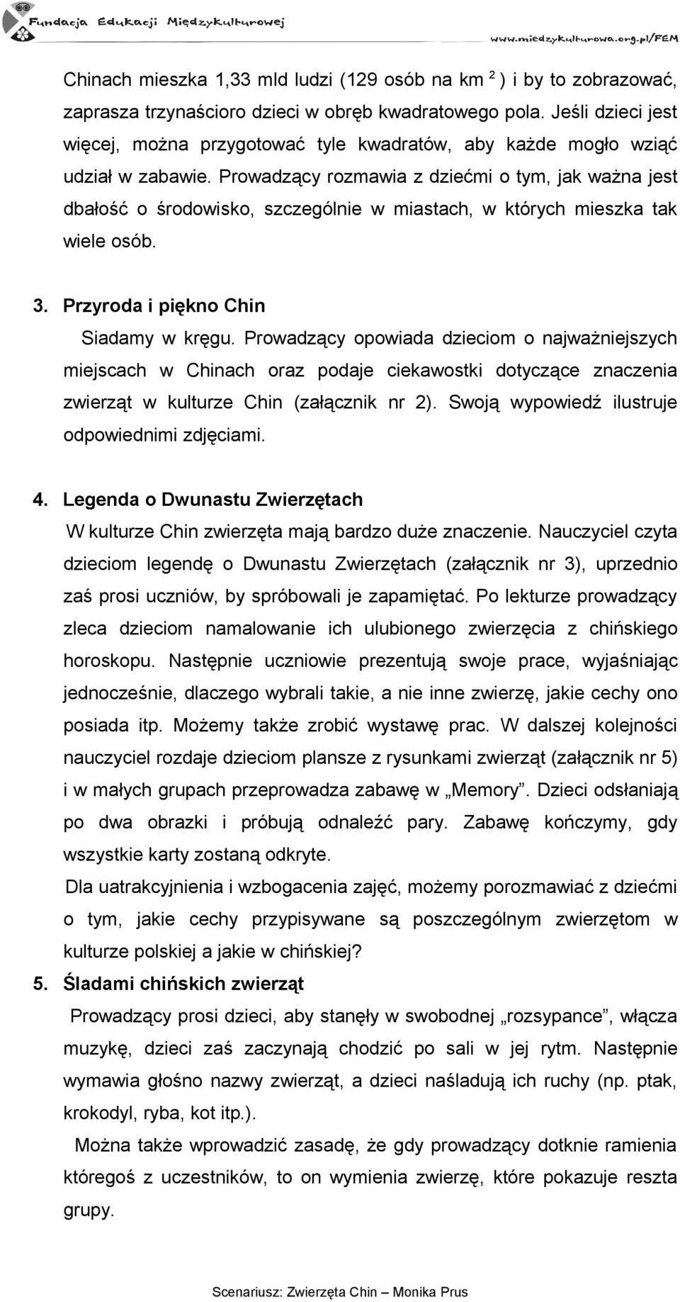 Prowadzący rozmawia z dziećmi o tym, jak ważna jest dbałość o środowisko, szczególnie w miastach, w których mieszka tak wiele osób. 3. Przyroda i piękno Chin Siadamy w kręgu.