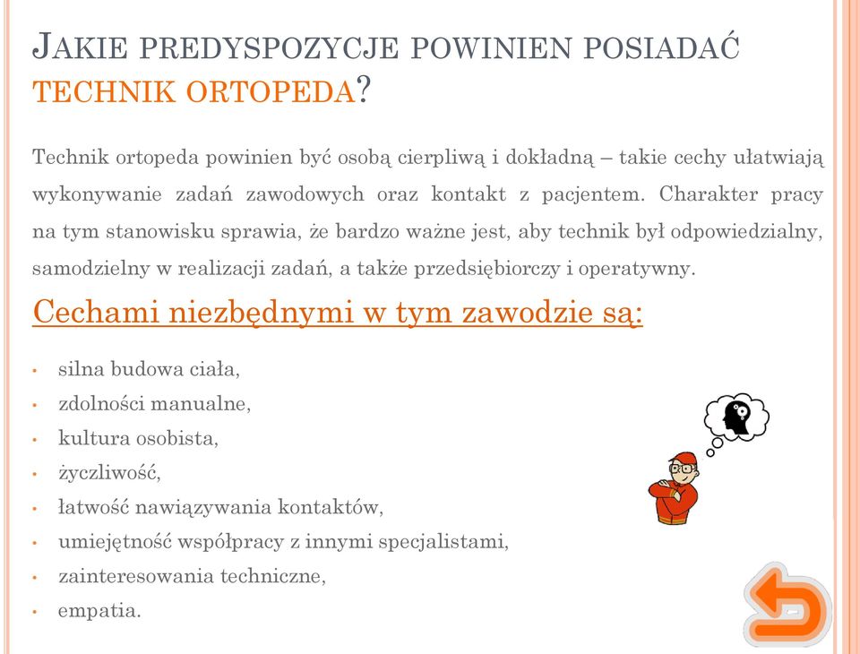 Charakter pracy na tym stanowisku sprawia, że bardzo ważne jest, aby technik był odpowiedzialny, samodzielny w realizacji zadań, a także