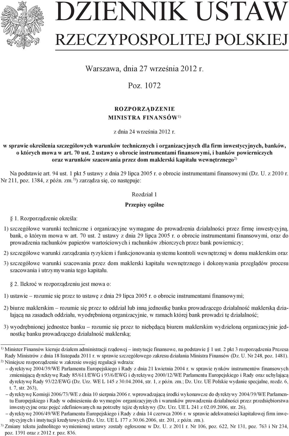 2 ustawy o obrocie instrumentami finansowymi, i banków powierniczych oraz warunków szacowania przez dom maklerski kapitału wewnętrznego 2) Na podstawie art. 94 ust.