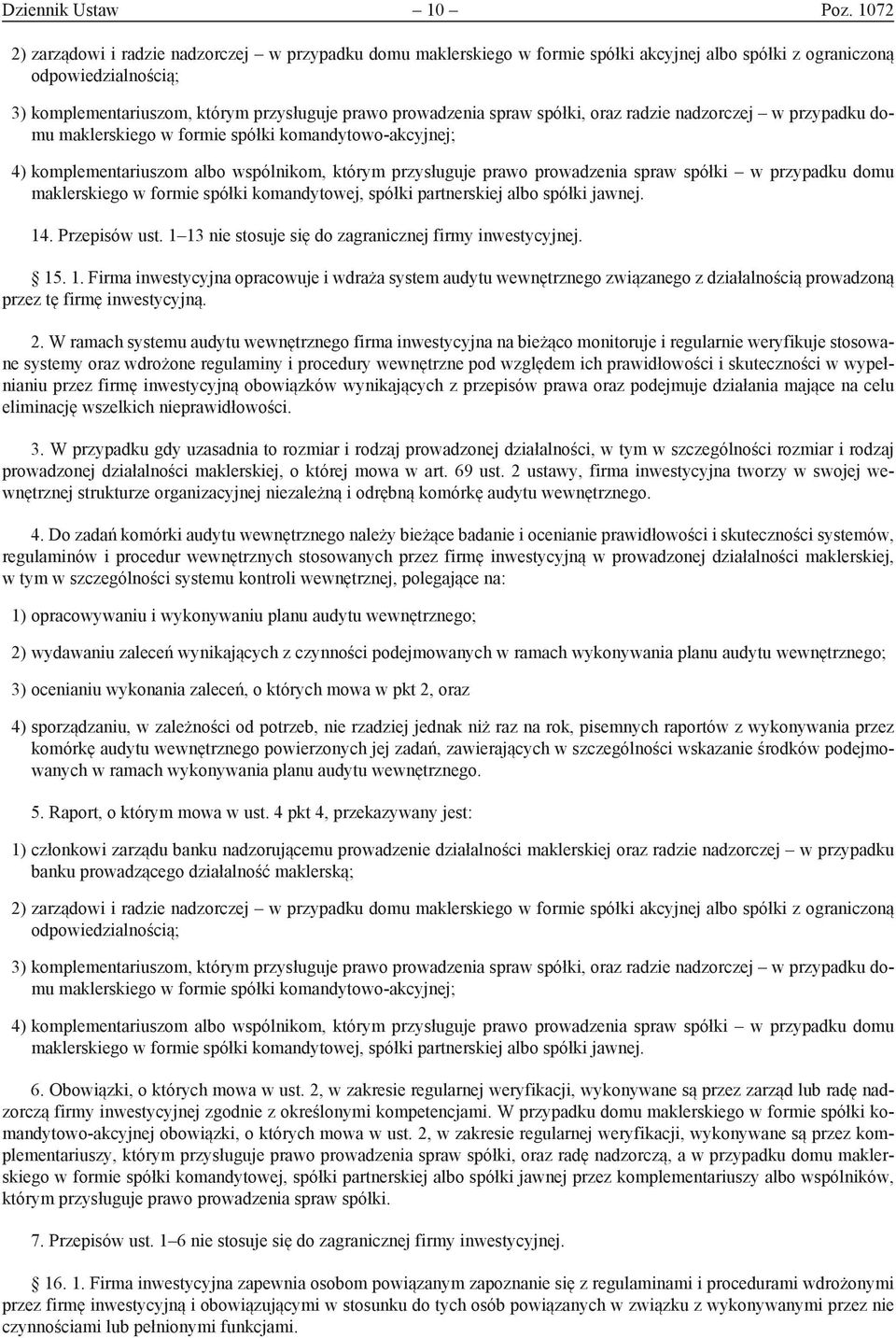 spraw spółki, oraz radzie nadzorczej w przypadku domu maklerskiego w formie spółki komandytowo-akcyjnej; 4) komplementariuszom albo wspólnikom, którym przysługuje prawo prowadzenia spraw spółki w