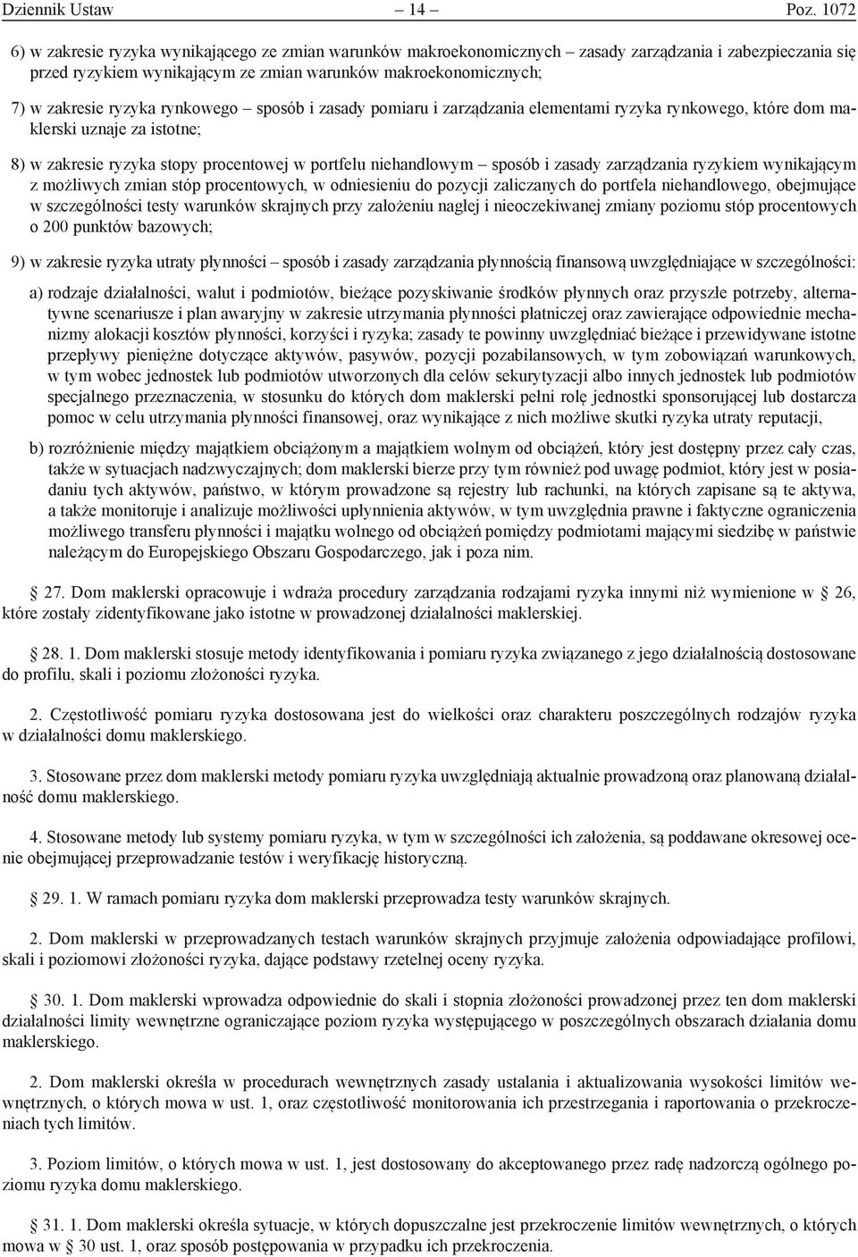 ryzyka rynkowego sposób i zasady pomiaru i zarządzania elementami ryzyka rynkowego, które dom maklerski uznaje za istotne; 8) w zakresie ryzyka stopy procentowej w portfelu niehandlowym sposób i