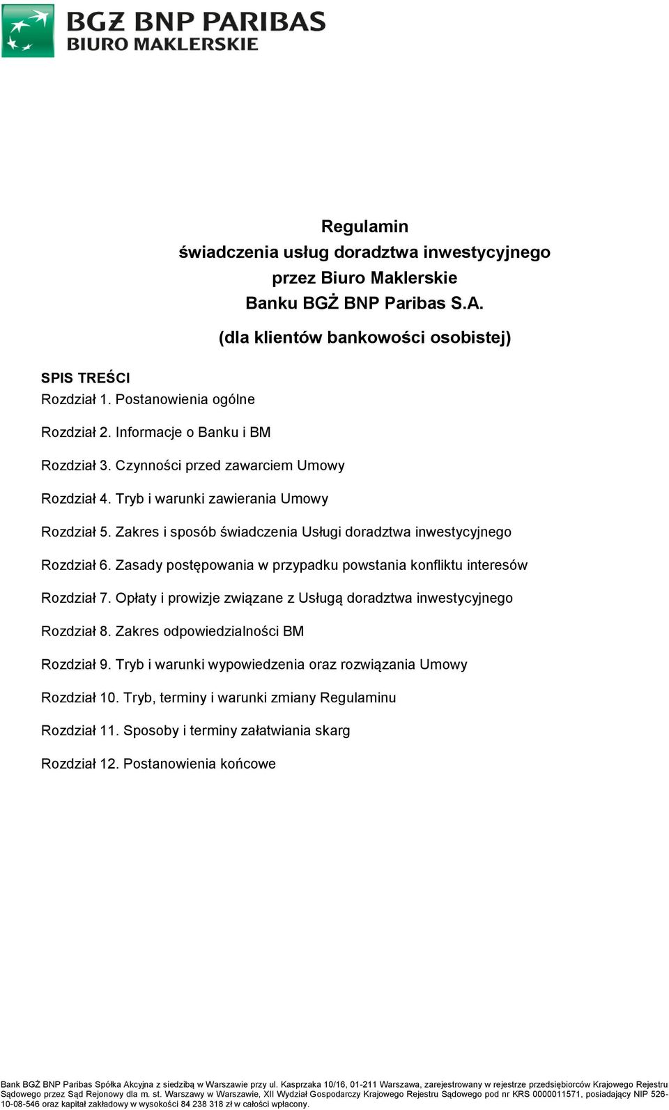 Zasady postępowania w przypadku powstania konfliktu interesów Rozdział 7. Opłaty i prowizje związane z Usługą doradztwa inwestycyjnego Rozdział 8. Zakres odpowiedzialności BM Rozdział 9.