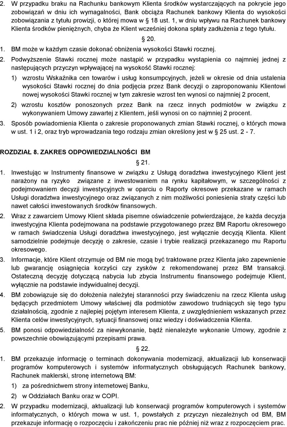 2. Podwyższenie Stawki rocznej może nastąpić w przypadku wystąpienia co najmniej jednej z następujących przyczyn wpływającej na wysokość Stawki rocznej: 1) wzrostu Wskaźnika cen towarów i usług