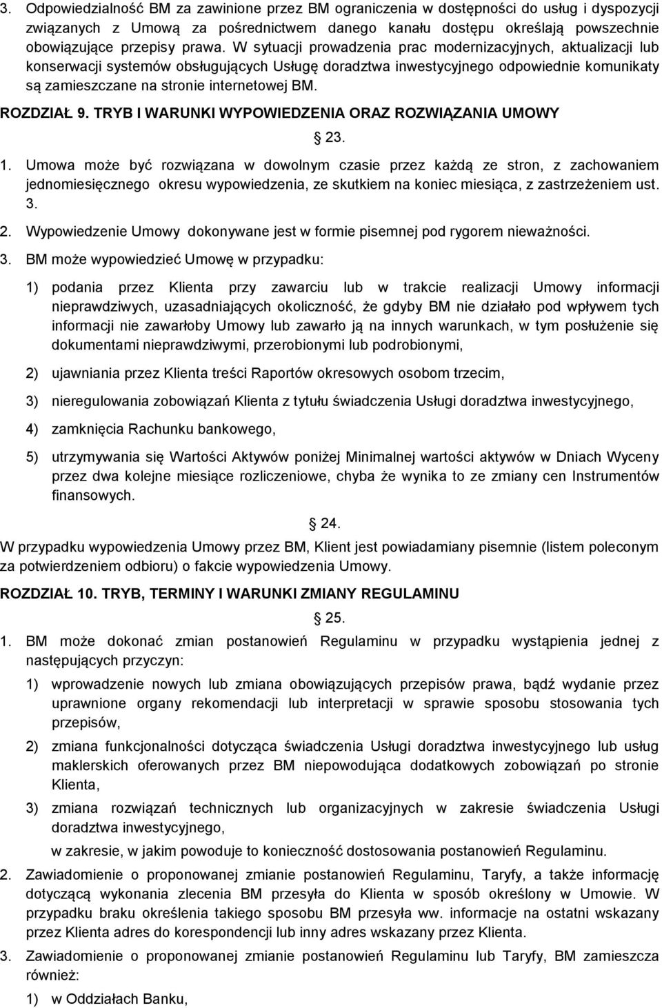 W sytuacji prowadzenia prac modernizacyjnych, aktualizacji lub konserwacji systemów obsługujących Usługę doradztwa inwestycyjnego odpowiednie komunikaty są zamieszczane na stronie internetowej BM.