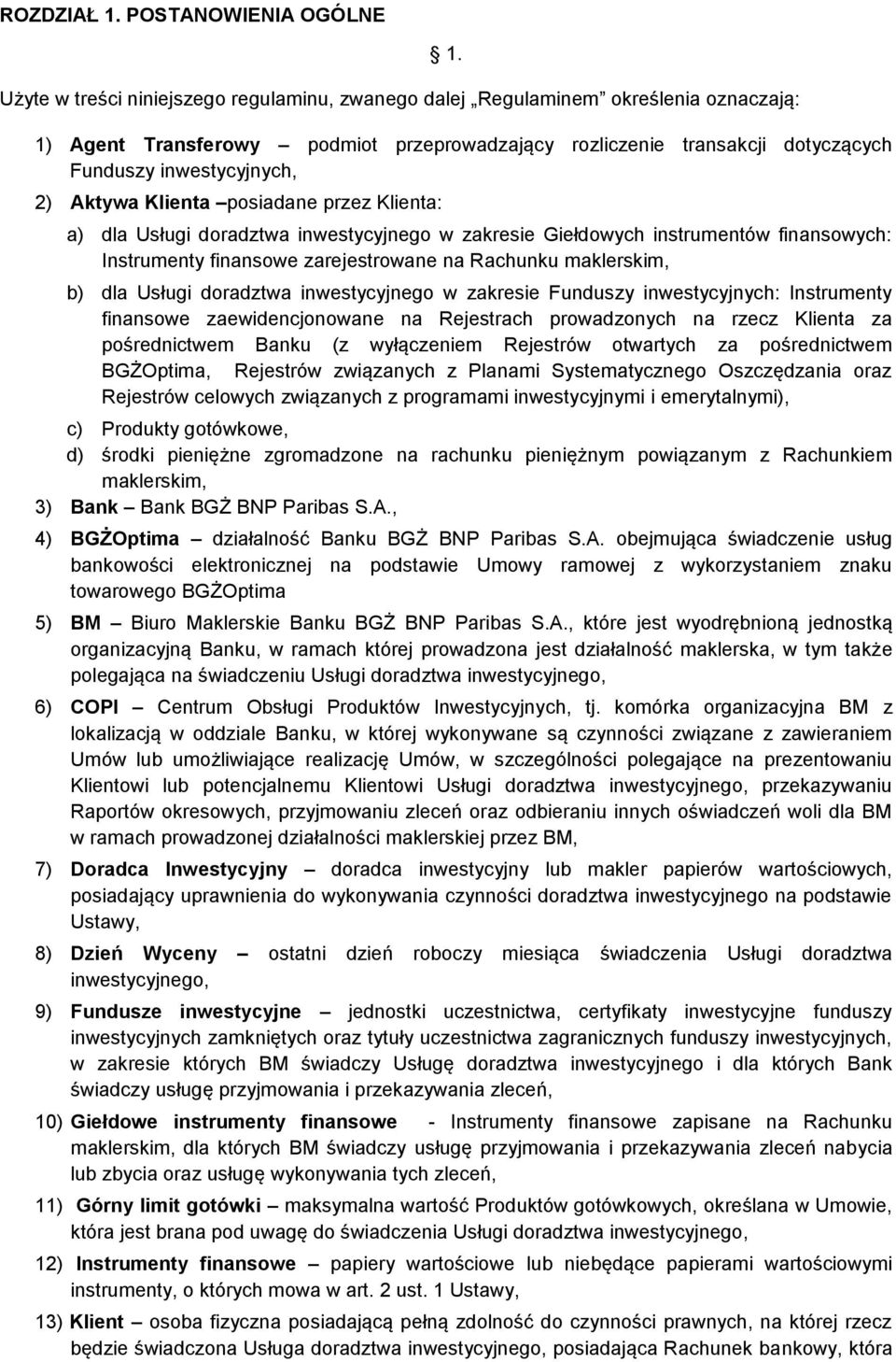Giełdowych instrumentów finansowych: Instrumenty finansowe zarejestrowane na Rachunku maklerskim, b) dla Usługi doradztwa inwestycyjnego w zakresie Funduszy inwestycyjnych: Instrumenty finansowe