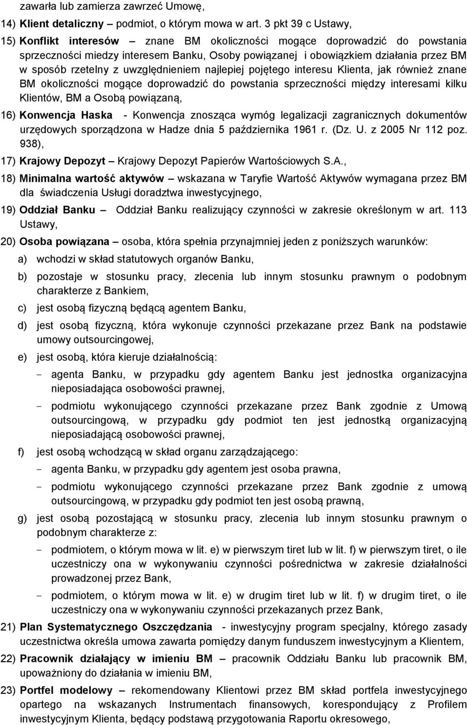rzetelny z uwzględnieniem najlepiej pojętego interesu Klienta, jak również znane BM okoliczności mogące doprowadzić do powstania sprzeczności między interesami kilku Klientów, BM a Osobą powiązaną,
