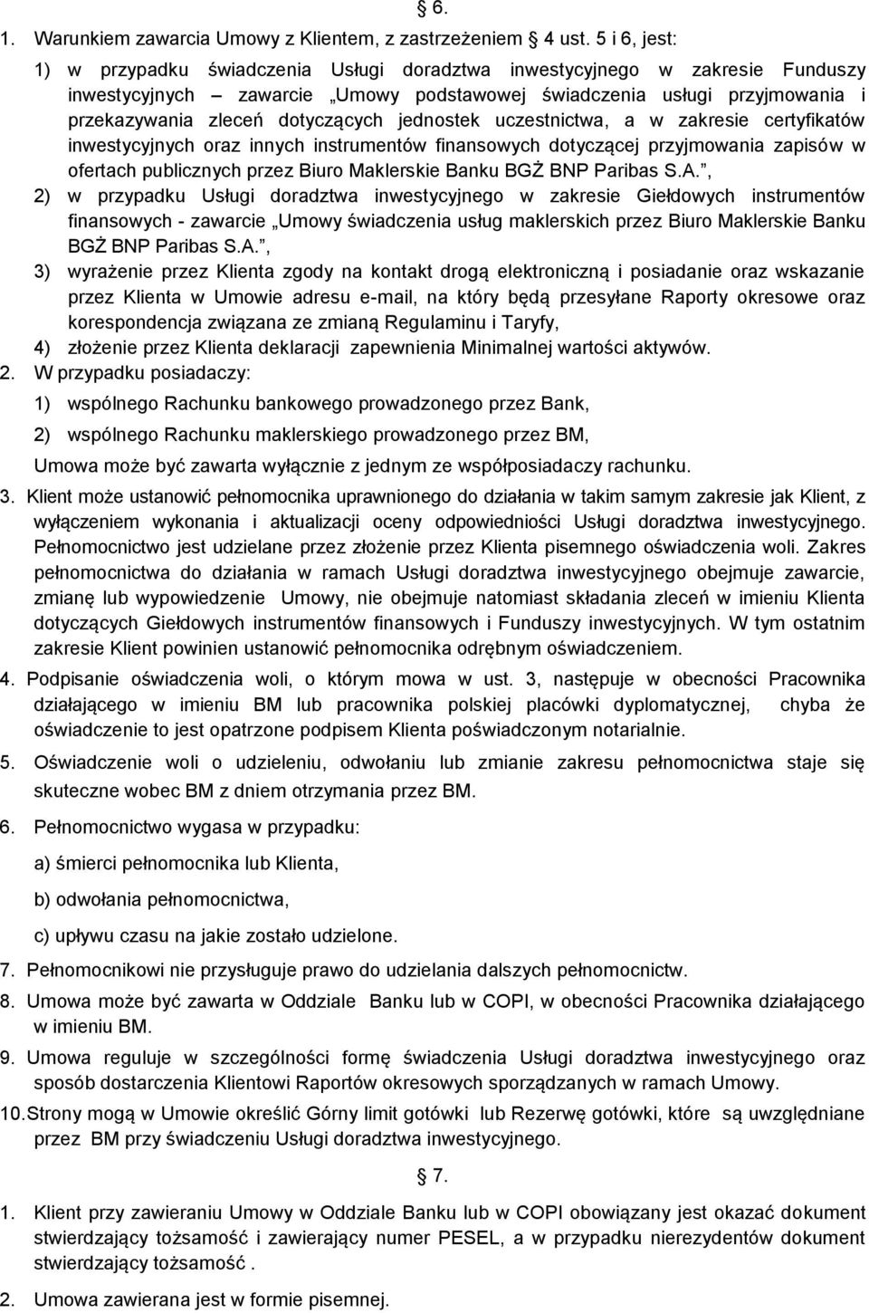dotyczących jednostek uczestnictwa, a w zakresie certyfikatów inwestycyjnych oraz innych instrumentów finansowych dotyczącej przyjmowania zapisów w ofertach publicznych przez Biuro Maklerskie Banku