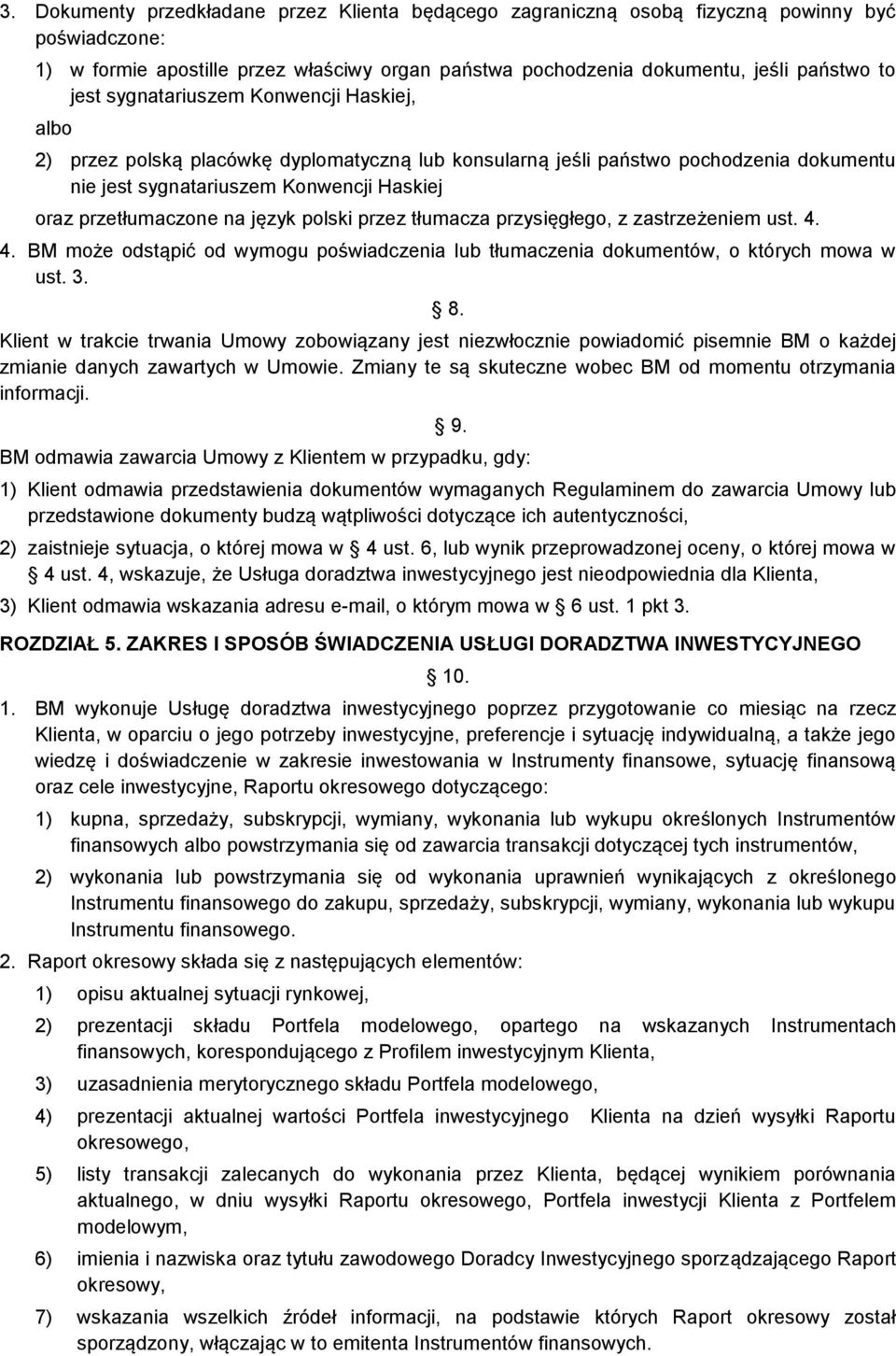 polski przez tłumacza przysięgłego, z zastrzeżeniem ust. 4. 4. BM może odstąpić od wymogu poświadczenia lub tłumaczenia dokumentów, o których mowa w ust. 3. 8.