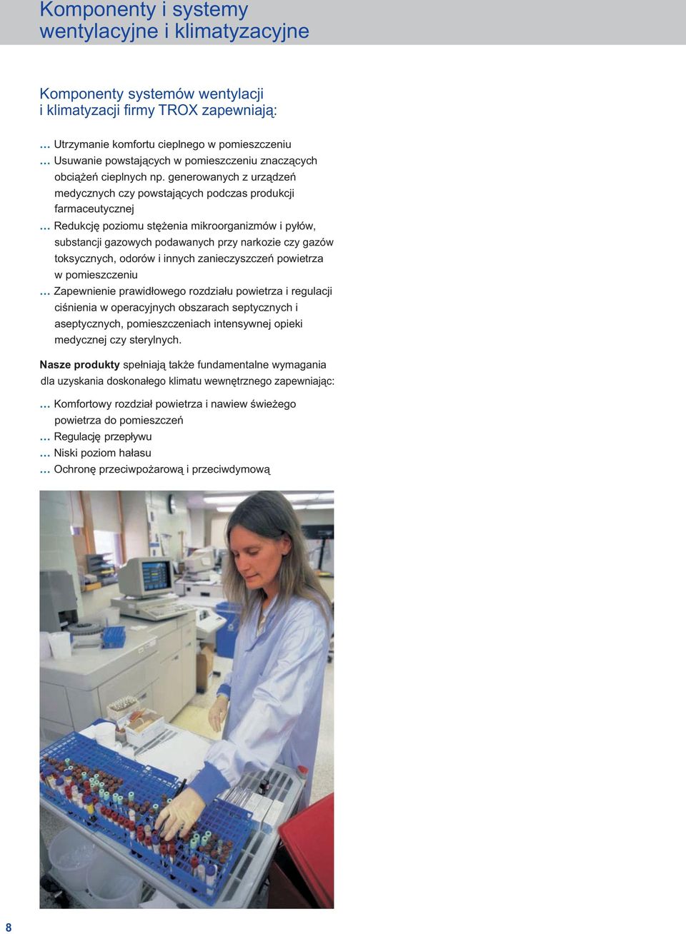 generowanych z urządzeń medycznych czy powstających podczas produkcji farmaceutycznej Redukcję poziomu stężenia mikroorganizmów i pyłów, substancji gazowych podawanych przy narkozie czy gazów