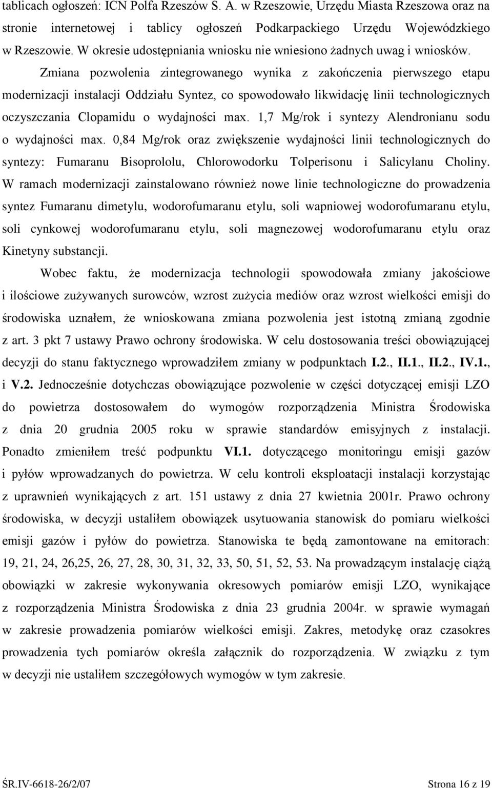 Zmiana pozwolenia zintegrowanego wynika z zakończenia pierwszego etapu modernizacji instalacji Oddziału Syntez, co spowodowało likwidację linii technologicznych oczyszczania Clopamidu o wydajności