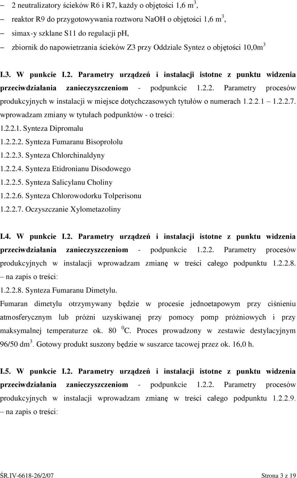 2.2.1 1.2.2.7. wprowadzam zmiany w tytułach podpunktów o treści: 1.2.2.1. Synteza Dipromalu 1.2.2.2. Synteza Fumaranu Bisoprololu 1.2.2.3. Synteza Chlorchinaldyny 1.2.2.4.