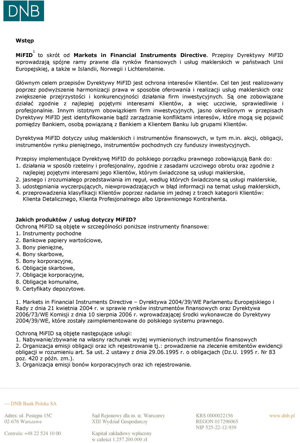 Głównym celem przepisów Dyrektywy MiFID jest ochrona interesów Klientów.