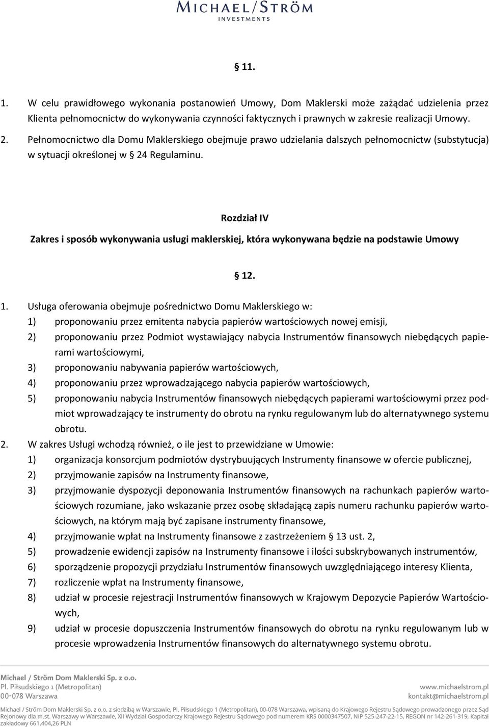 Rozdział IV Zakres i sposób wykonywania usługi maklerskiej, która wykonywana będzie na podstawie Umowy 12