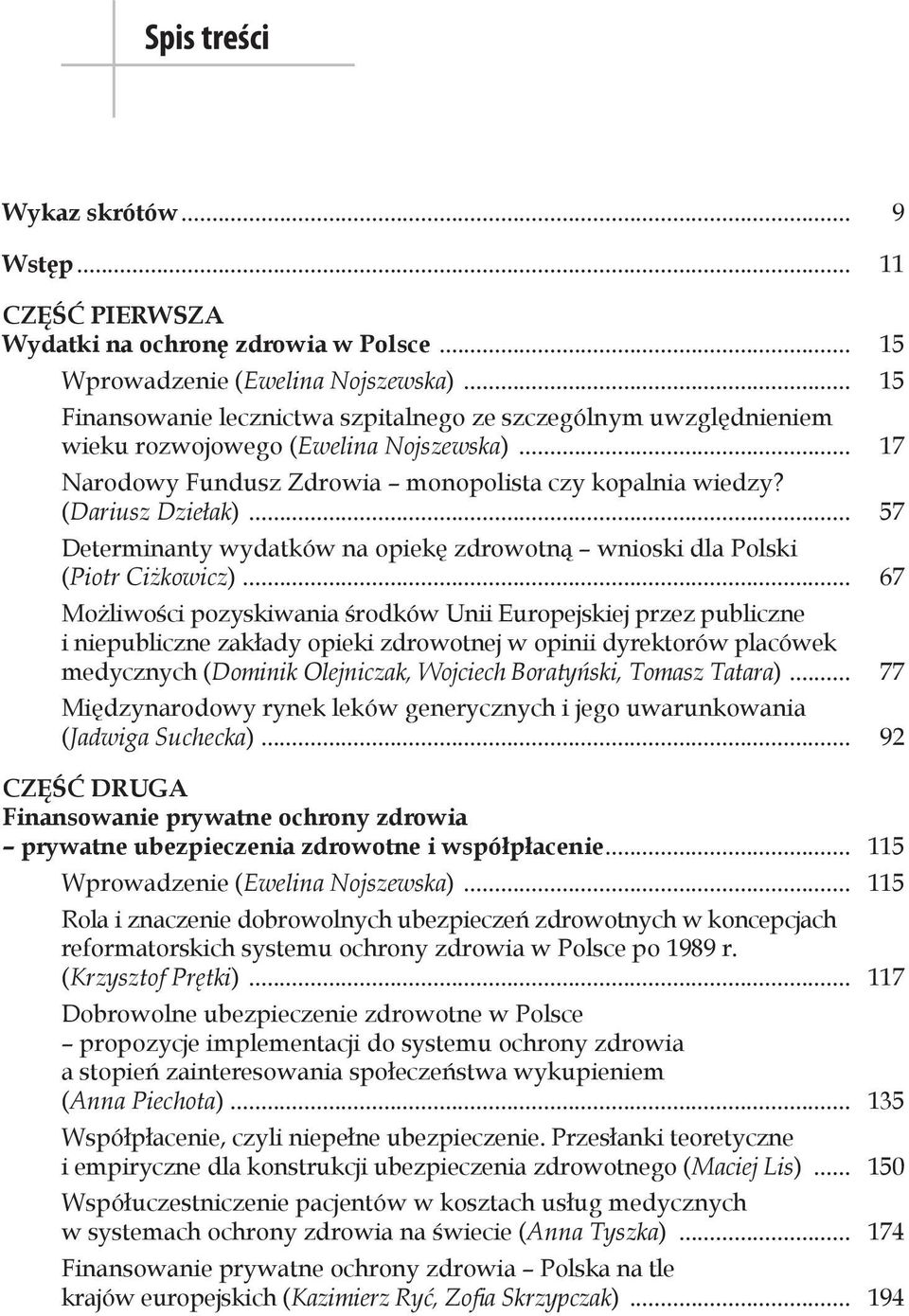 .. 57 Determinanty wydatków na opiekę zdrowotną wnioski dla Polski (Piotr Ciżkowicz).