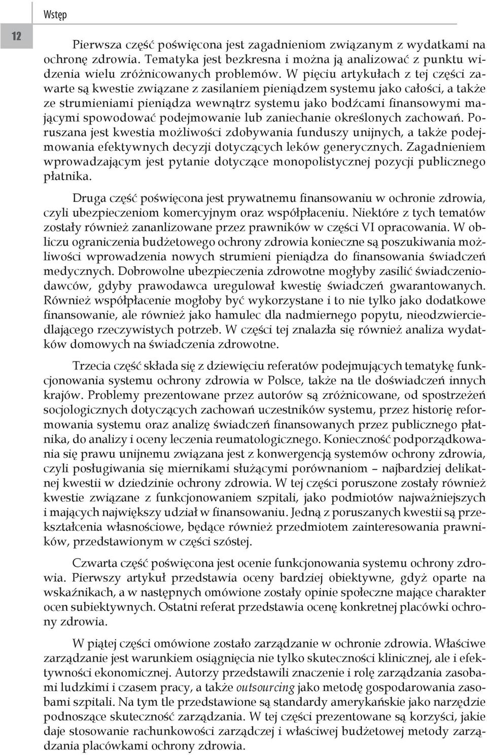 spowodować podejmowanie lub zaniechanie określonych zachowań. Poruszana jest kwestia możliwości zdobywania funduszy unijnych, a także podejmowania efektywnych decyzji dotyczących leków generycznych.