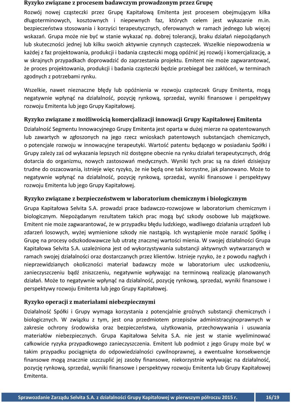 dobrej tolerancji, braku działań niepożądanych lub skuteczności jednej lub kilku swoich aktywnie czynnych cząsteczek.