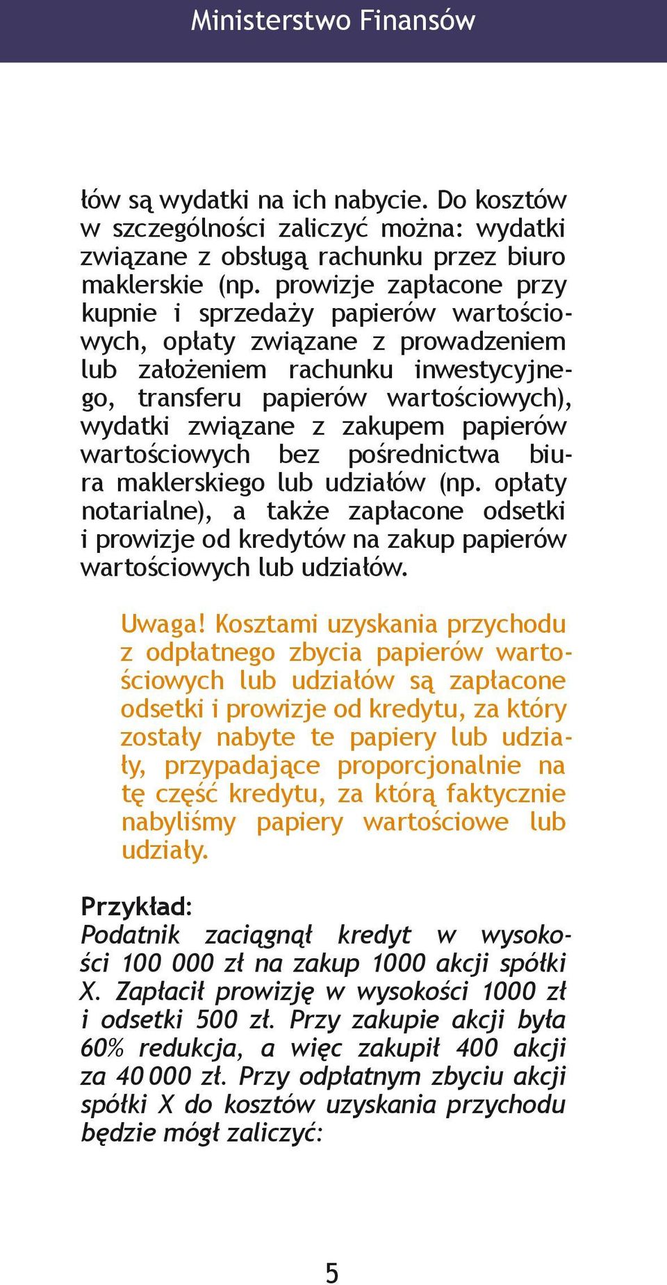 papierów wartościowych bez pośrednictwa biura maklerskiego lub udziałów (np. opłaty notarialne), a także zapłacone odsetki i prowizje od kredytów na zakup papierów wartościowych lub udziałów. Uwaga!