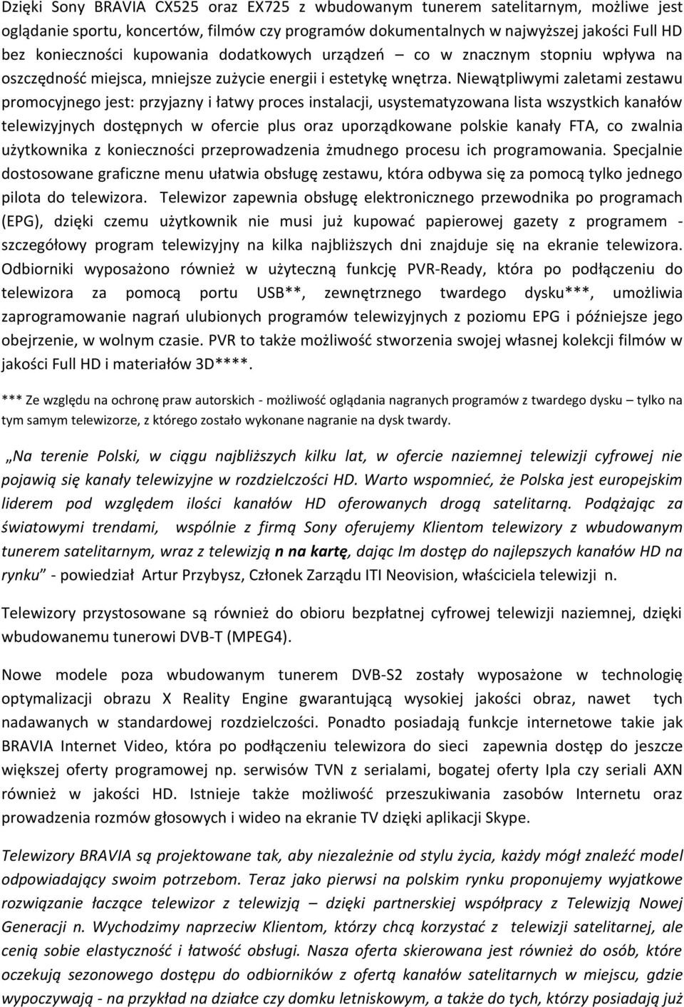 Niewątpliwymi zaletami zestawu promocyjnego jest: przyjazny i łatwy proces instalacji, usystematyzowana lista wszystkich kanałów telewizyjnych dostępnych w ofercie plus oraz uporządkowane polskie