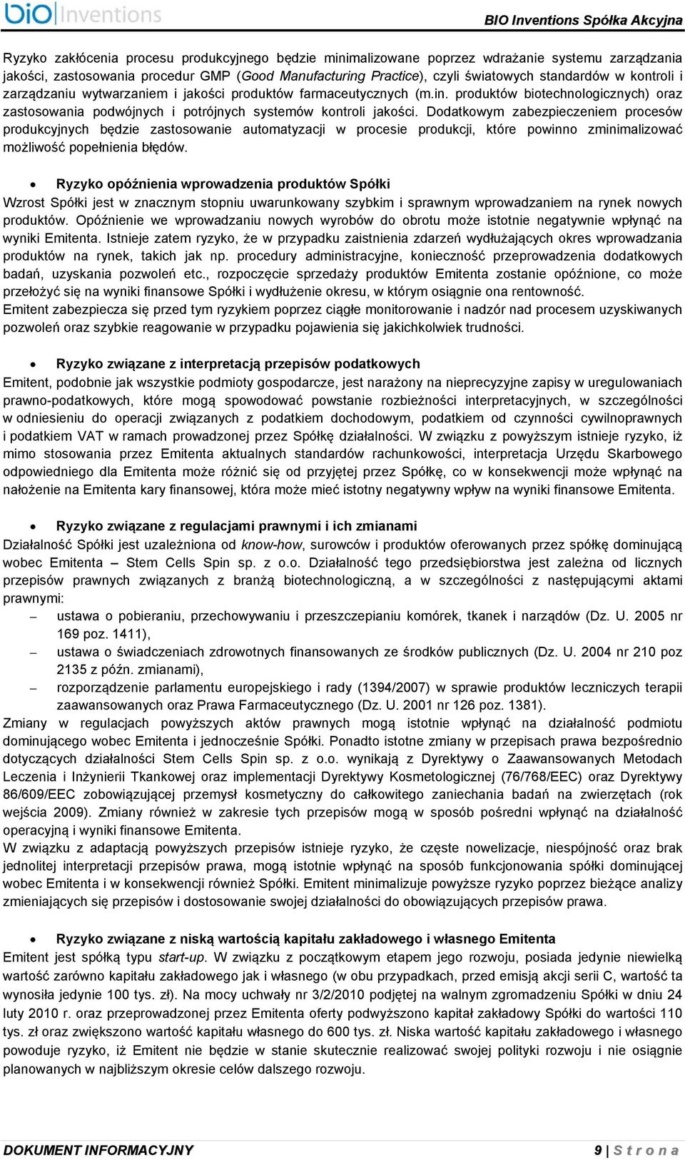 Dodatkowym zabezpieczeniem procesów produkcyjnych będzie zastosowanie automatyzacji w procesie produkcji, które powinno zminimalizować możliwość popełnienia błędów.