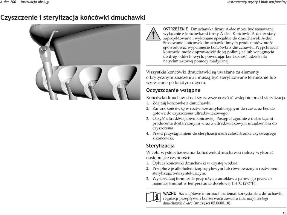 Wypchnięcie końcówki może doprowadzić do jej połknięcia lub wciągnięcia do dróg oddechowych, powodując konieczność udzielenia natychmiastowej pomocy medycznej.