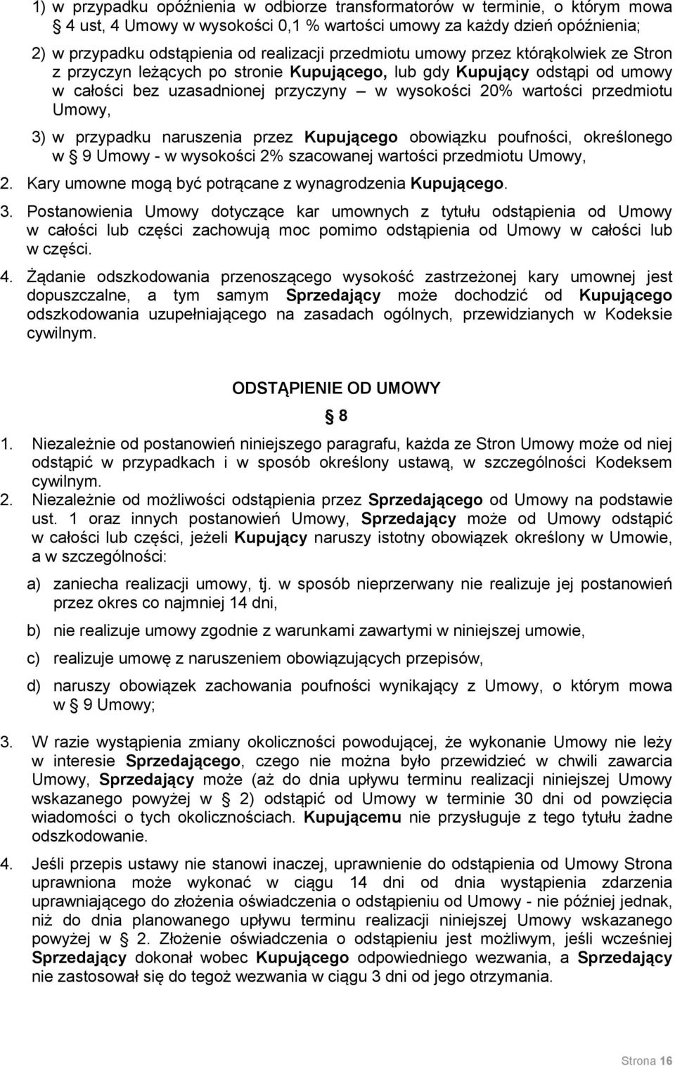 Umowy, 3) w przypadku naruszenia przez Kupującego obowiązku poufności, określonego w 9 Umowy - w wysokości 2% szacowanej wartości przedmiotu Umowy, 2.