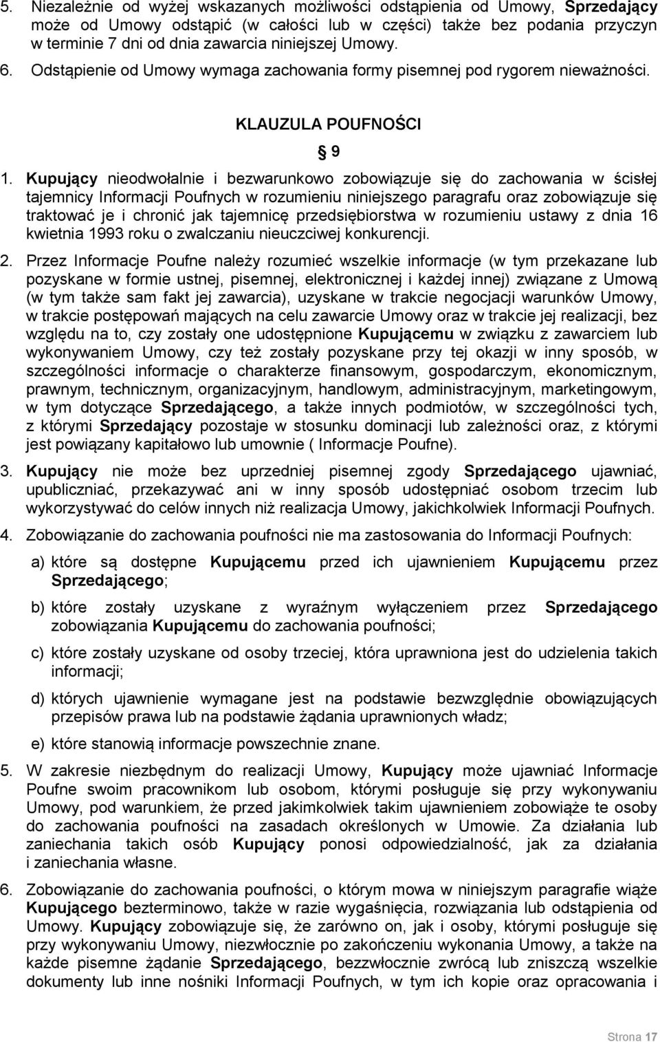 Kupujący nieodwołalnie i bezwarunkowo zobowiązuje się do zachowania w ścisłej tajemnicy Informacji Poufnych w rozumieniu niniejszego paragrafu oraz zobowiązuje się traktować je i chronić jak