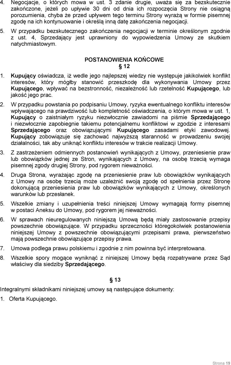 pisemnej zgodę na ich kontynuowanie i określą inną datę zakończenia negocjacji. 5. W przypadku bezskutecznego zakończenia negocjacji w terminie określonym zgodnie z ust.