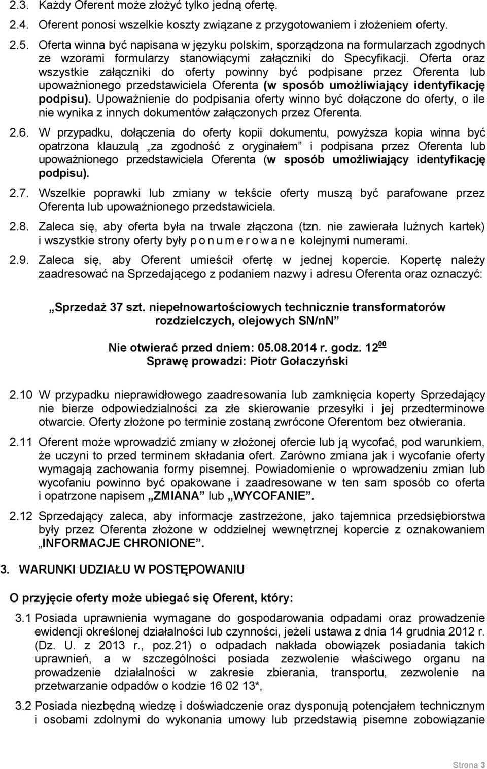 Oferta oraz wszystkie załączniki do oferty powinny być podpisane przez Oferenta lub upoważnionego przedstawiciela Oferenta (w sposób umożliwiający identyfikację podpisu).