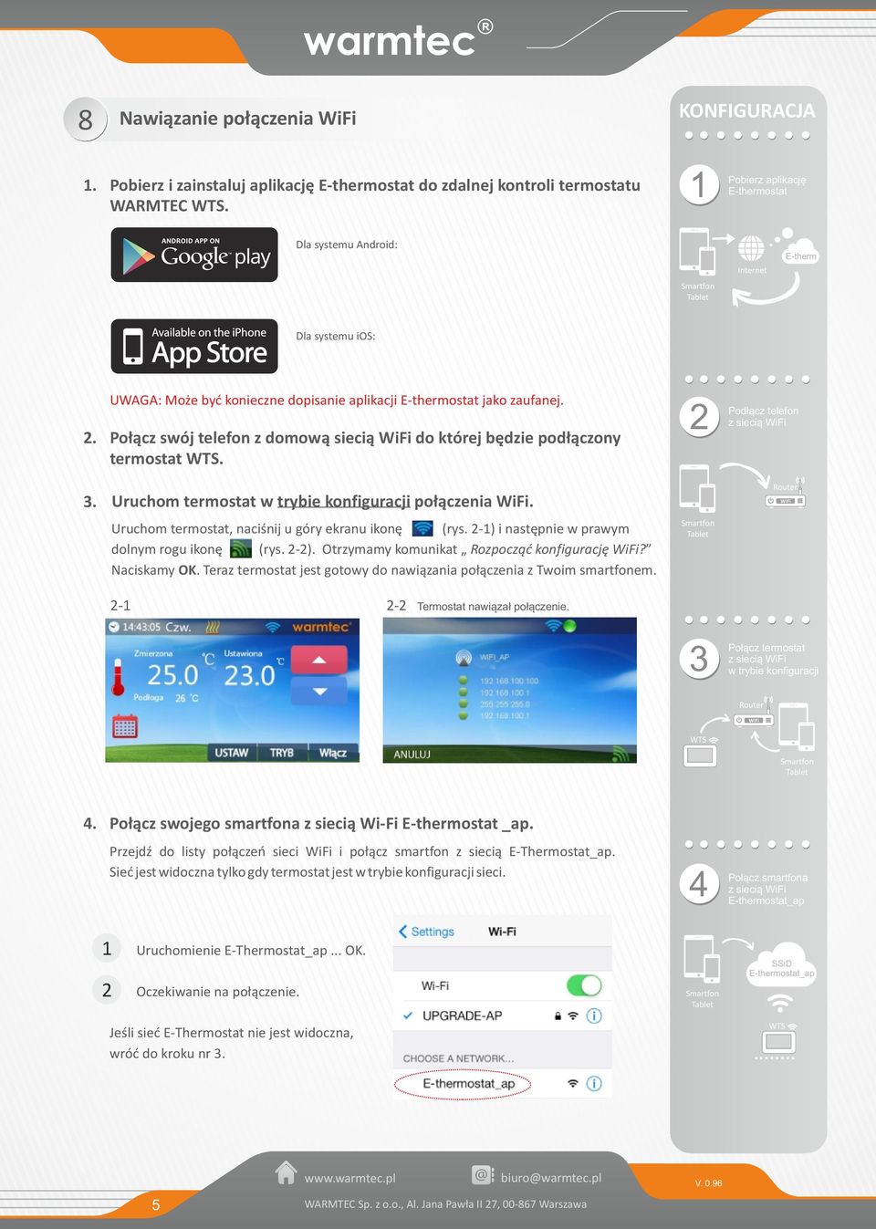 Połącz swój telefon z domową siecią WiFi do której będzie podłączony termostat. 3. Uruchom termostat w trybie konfiguracji połączenia WiFi. Uruchom termostat, naciśnij u góry ekranu ikonę (rys.
