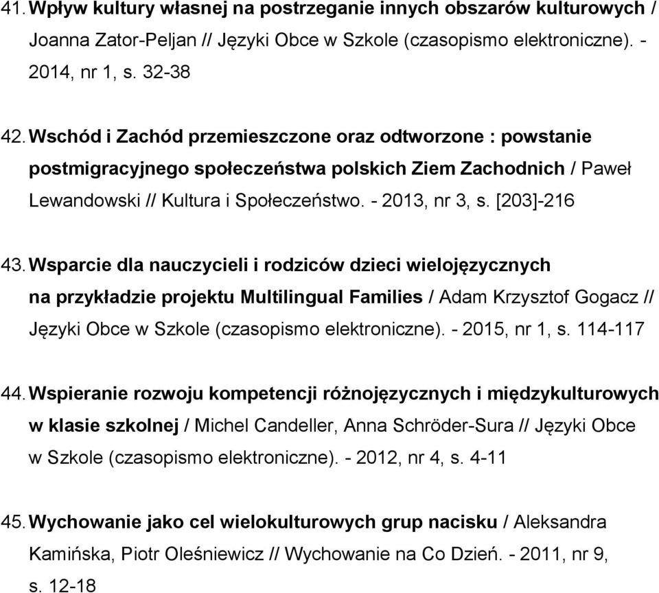 Wsparcie dla nauczycieli i rodziców dzieci wielojęzycznych na przykładzie projektu Multilingual Families / Adam Krzysztof Gogacz // Języki Obce w Szkole (czasopismo elektroniczne). - 2015, nr 1, s.