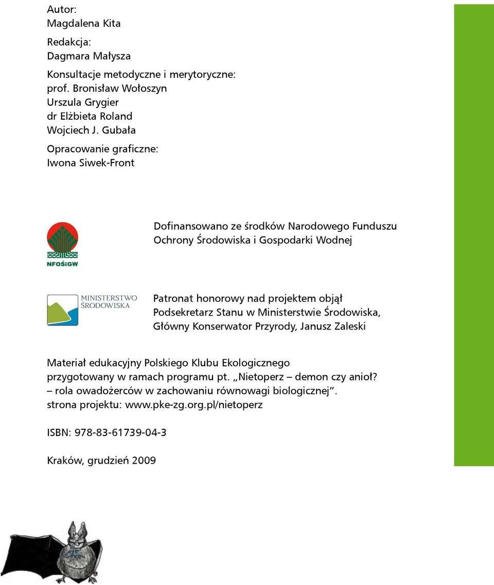 objął Podsekretarz Stanu w Ministerstwie Środowiska, Główny Konserwator Przyrody, Janusz Zaleski Materiał edukacyjny Polskiego Klubu Ekologicznego przygotowany w ramach