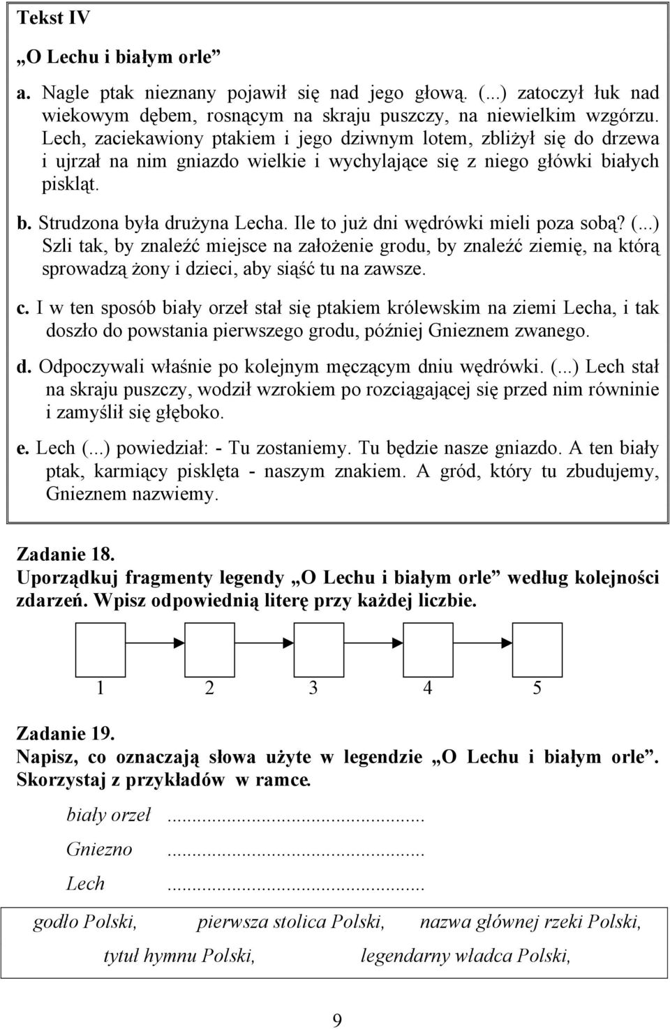 Ile to już dni wędrówki mieli poza sobą? (...) Szli tak, by znaleźć miejsce na założenie grodu, by znaleźć ziemię, na którą sprowadzą żony i dzieci, aby siąść tu na zawsze. c.