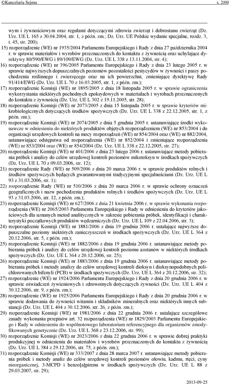 w sprawie materiałów i wyrobów przeznaczonych do kontaktu z żywnością oraz uchylające dyrektywy 80/590/EWG i 89/109/EWG (Dz. Urz. UE L 338 z 13.11.2004, str.