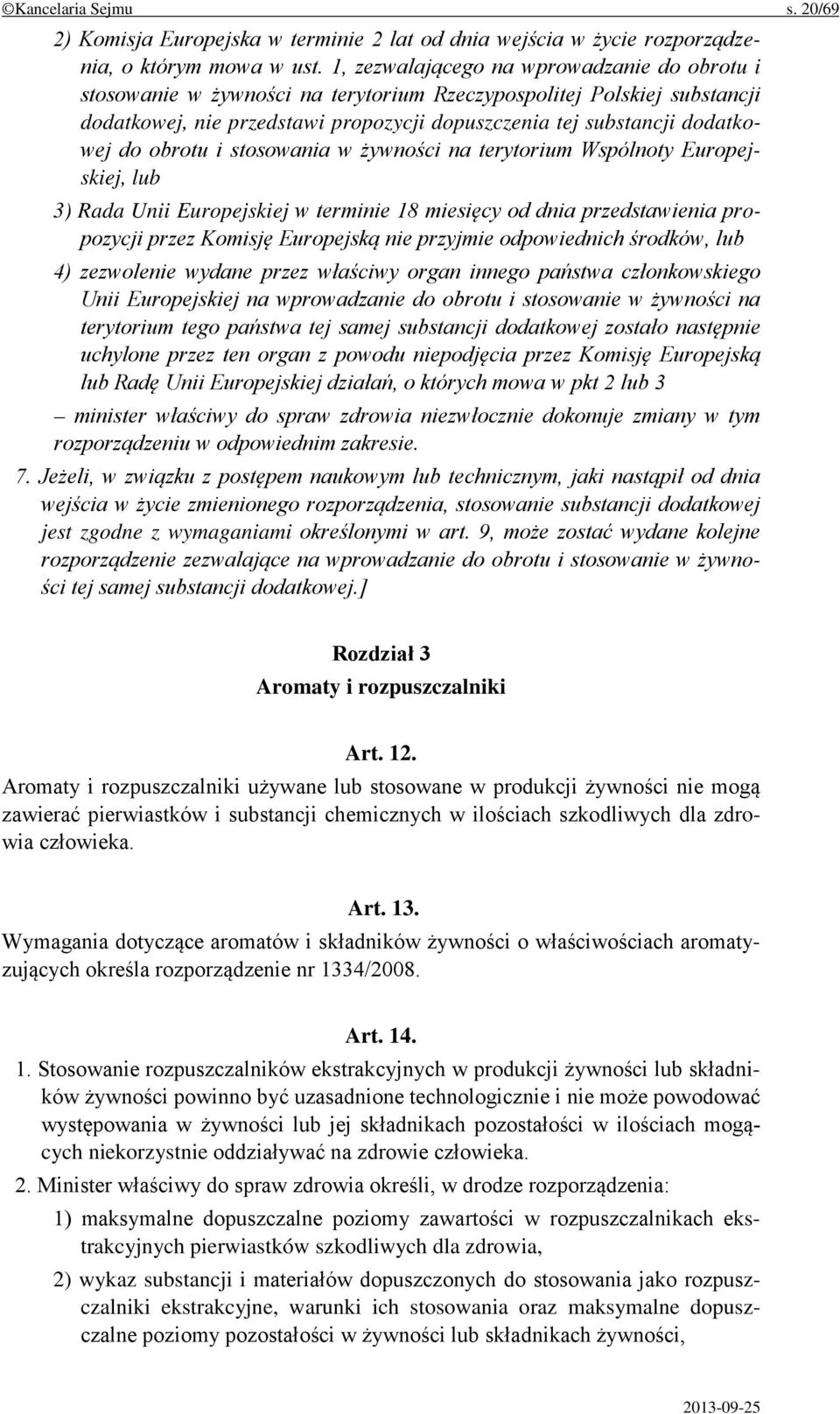 obrotu i stosowania w żywności na terytorium Wspólnoty Europejskiej, lub 3) Rada Unii Europejskiej w terminie 18 miesięcy od dnia przedstawienia propozycji przez Komisję Europejską nie przyjmie