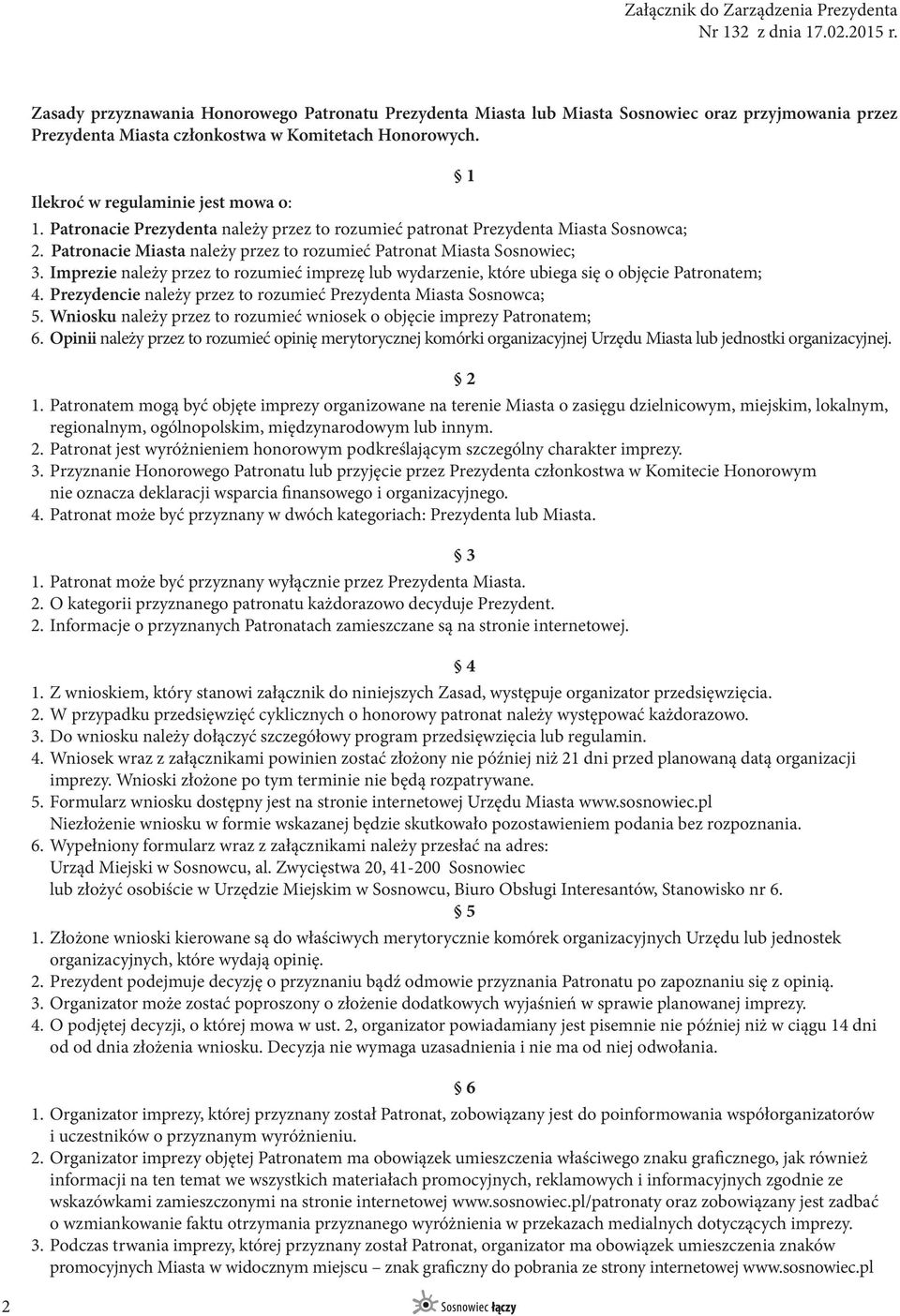 Patronacie Prezydenta należy przez to rozumieć patronat Prezydenta Miasta Sosnowca; 2. Patronacie Miasta należy przez to rozumieć Patronat Miasta Sosnowiec; 3.