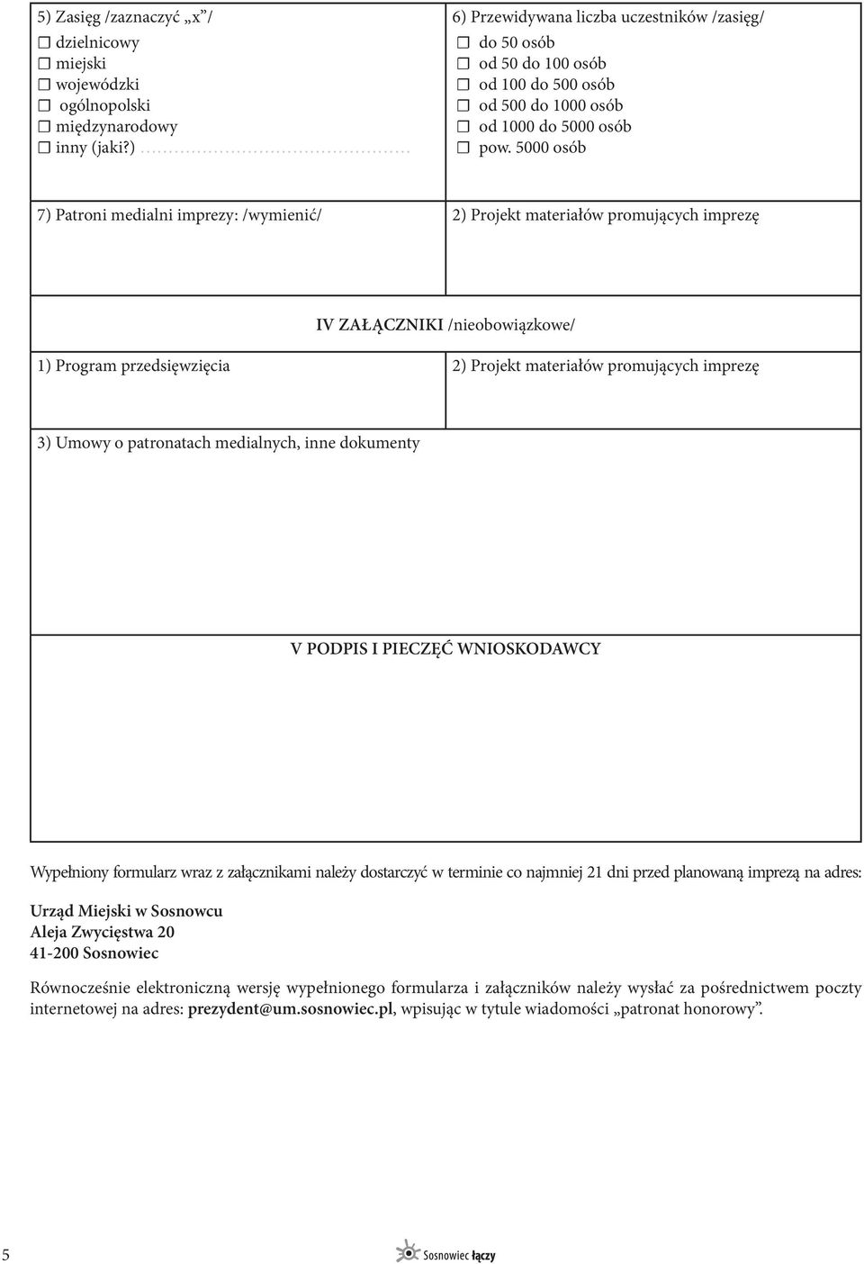 5000 osób 7) Patroni medialni imprezy: /wymienić/ 2) Projekt materiałów promujących imprezę IV ZAŁĄCZNIKI /nieobowiązkowe/ 1) Program przedsięwzięcia 2) Projekt materiałów promujących imprezę 3)