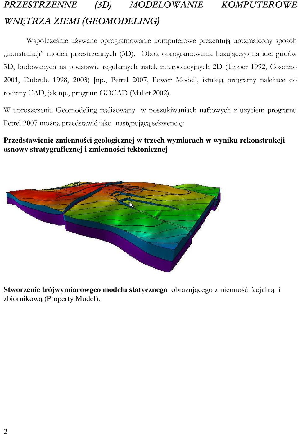 , Petrel 2007, Power Model], istnieją programy naleŝące do rodziny CAD, jak np., program GOCAD (Mallet 2002).