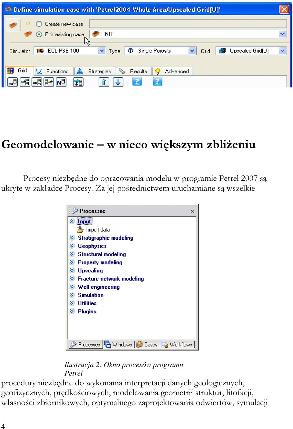 Za jej pośrednictwem uruchamiane są wszelkie Ilustracja 2: Okno procesów programu Petrel procedury niezbędne