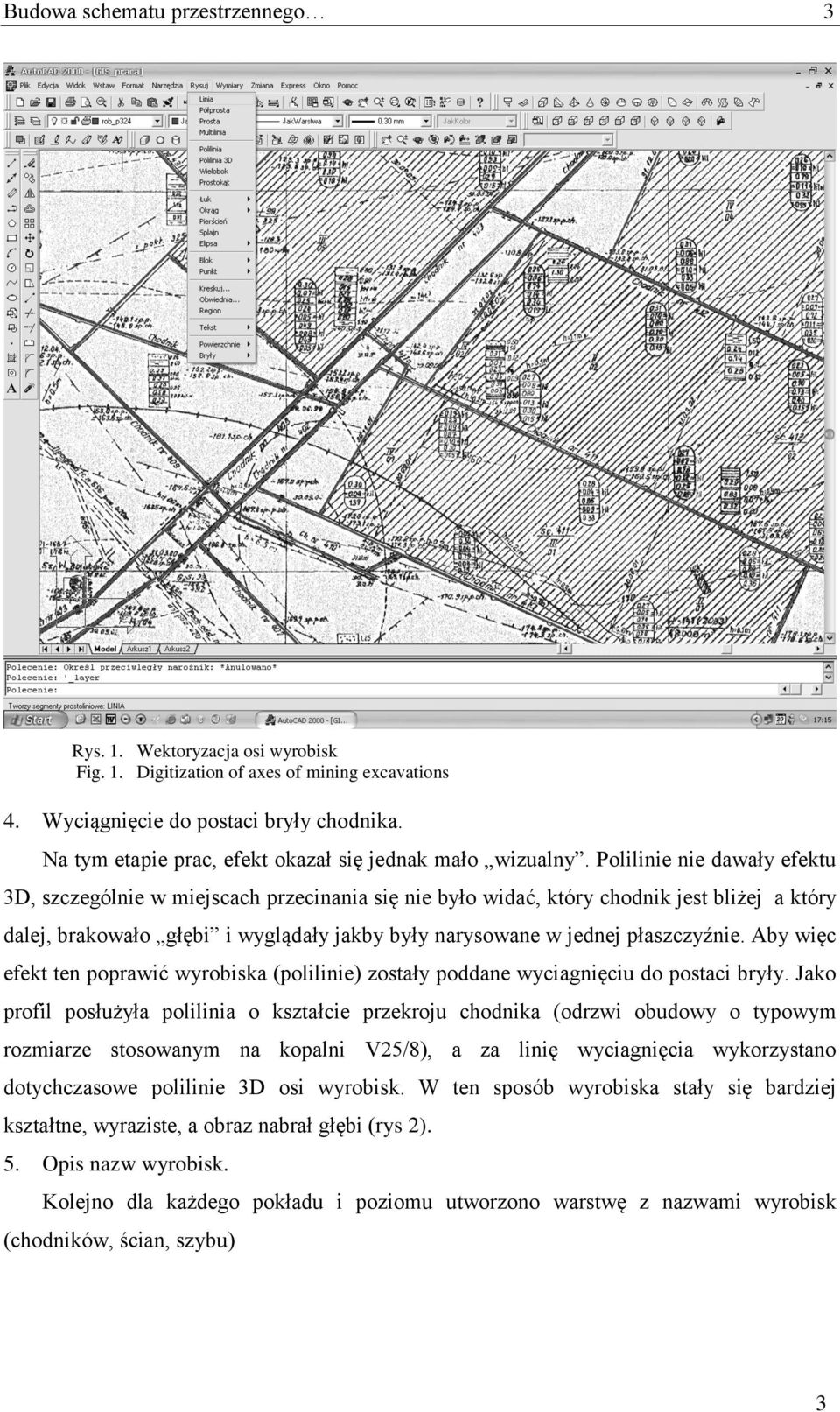Polilinie nie dawały efektu 3D, szczególnie w miejscach przecinania się nie było widać, który chodnik jest bliżej a który dalej, brakowało głębi i wyglądały jakby były narysowane w jednej