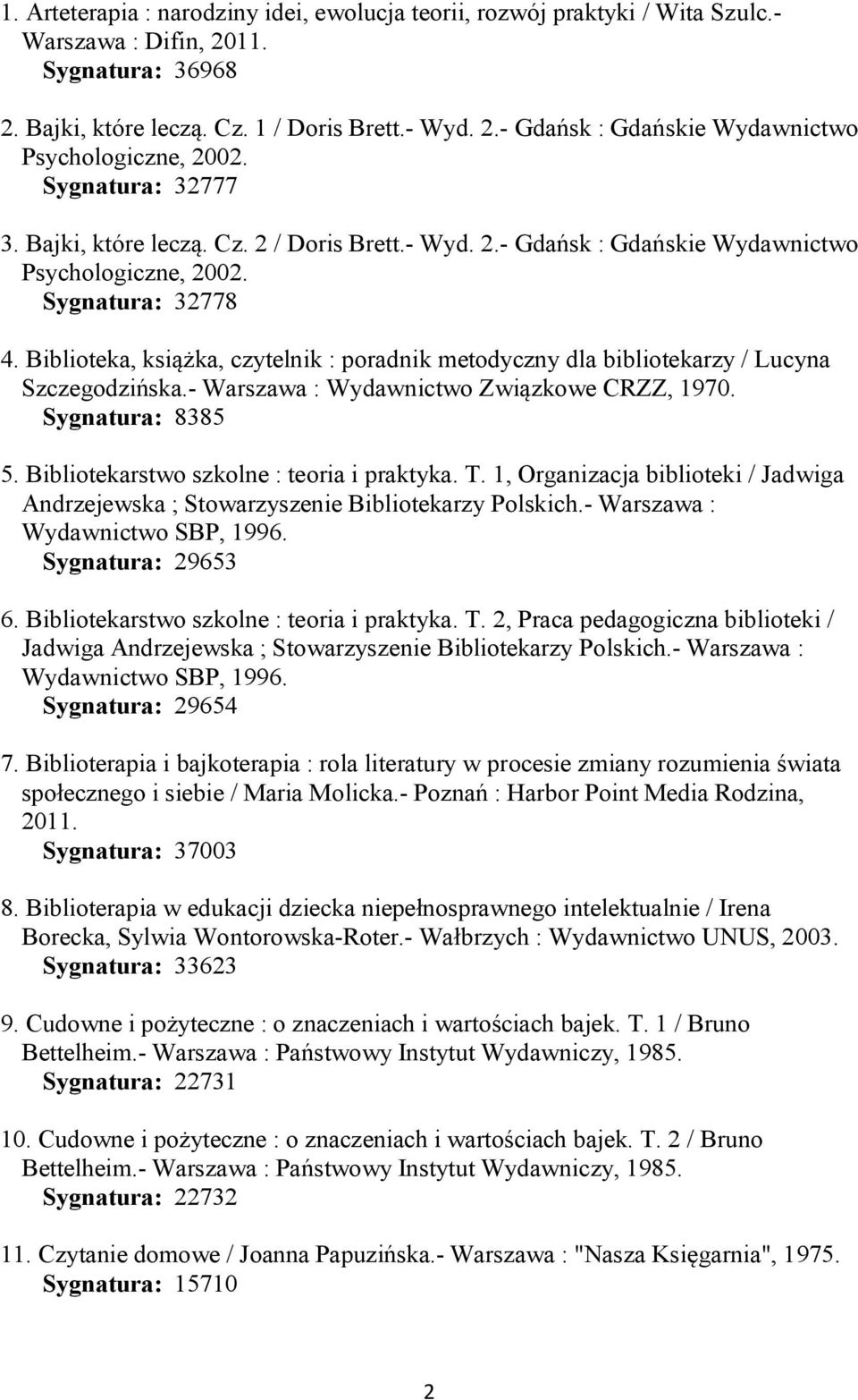 Biblioteka, książka, czytelnik : poradnik metodyczny dla bibliotekarzy / Lucyna Szczegodzińska.- Warszawa : Wydawnictwo Związkowe CRZZ, 1970. Sygnatura: 8385 5.