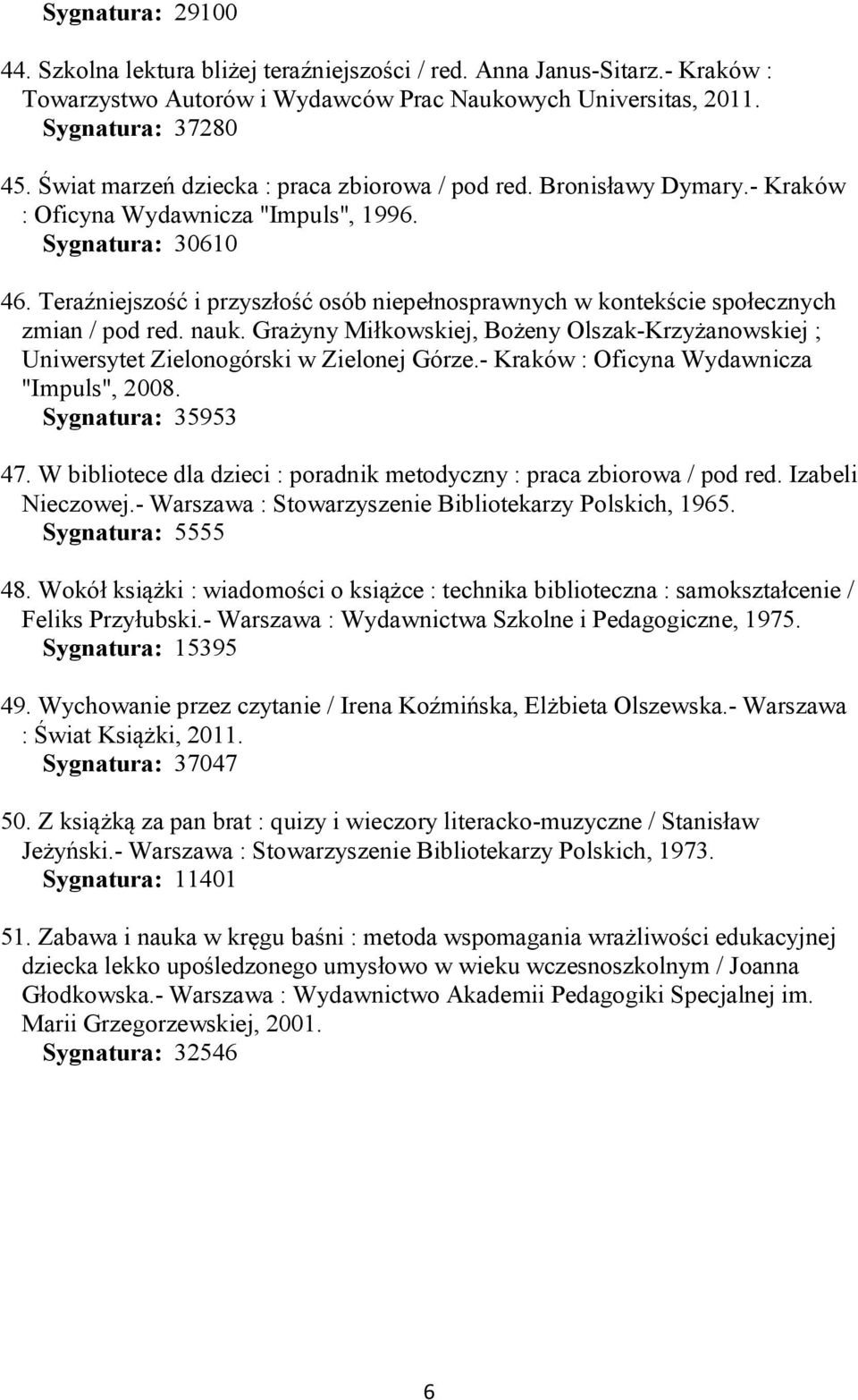 Teraźniejszość i przyszłość osób niepełnosprawnych w kontekście społecznych zmian / pod red. nauk. Grażyny Miłkowskiej, Bożeny Olszak-Krzyżanowskiej ; Uniwersytet Zielonogórski w Zielonej Górze.