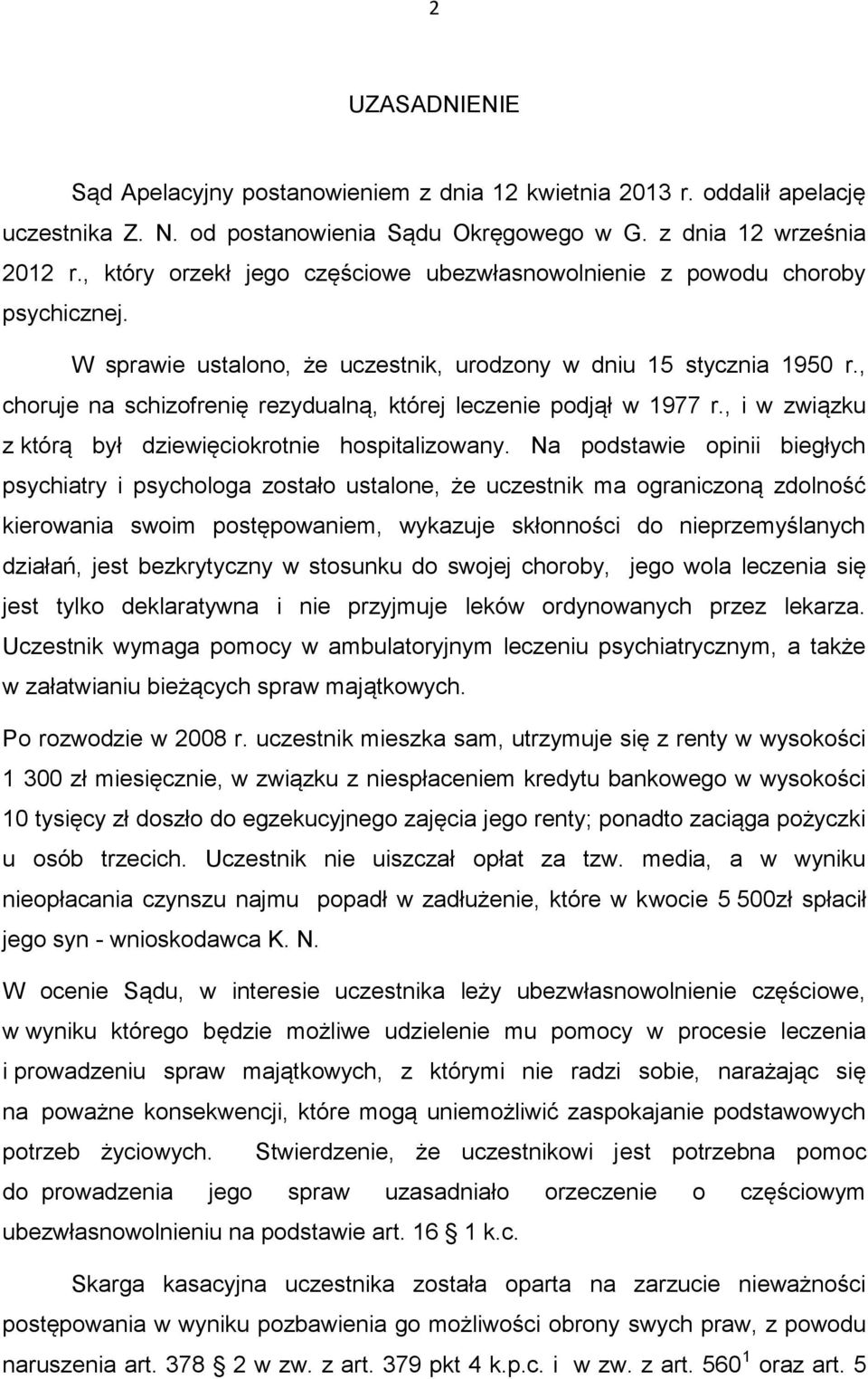 , choruje na schizofrenię rezydualną, której leczenie podjął w 1977 r., i w związku z którą był dziewięciokrotnie hospitalizowany.