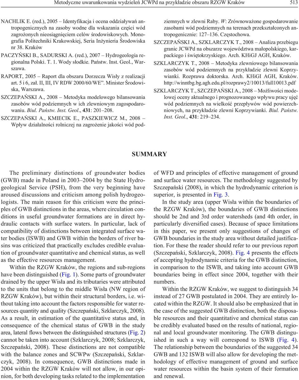 Monografia Politechniki Krakowskiej, Seria In ynieria Œrodowiska nr 38. Kraków PACZYÑSKI B., SADURSKI A. (red.), 2007 Hydrogeologia regionalna Polski. T. 1. Wody s³odkie. Pañstw. Inst. Geol.