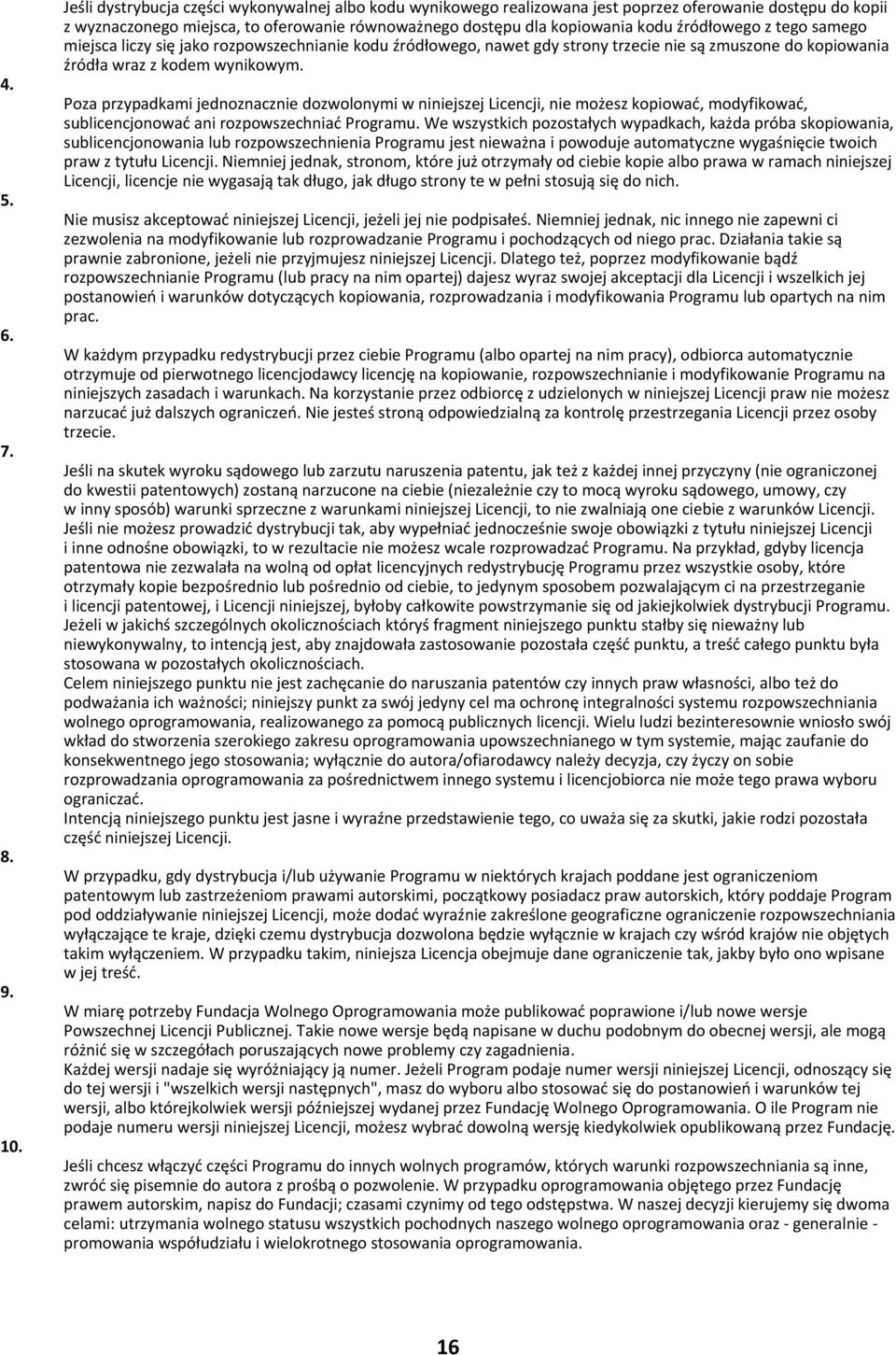 źródłowego z tego samego miejsca liczy się jako rozpowszechnianie kodu źródłowego, nawet gdy strony trzecie nie są zmuszone do kopiowania źródła wraz z kodem wynikowym.