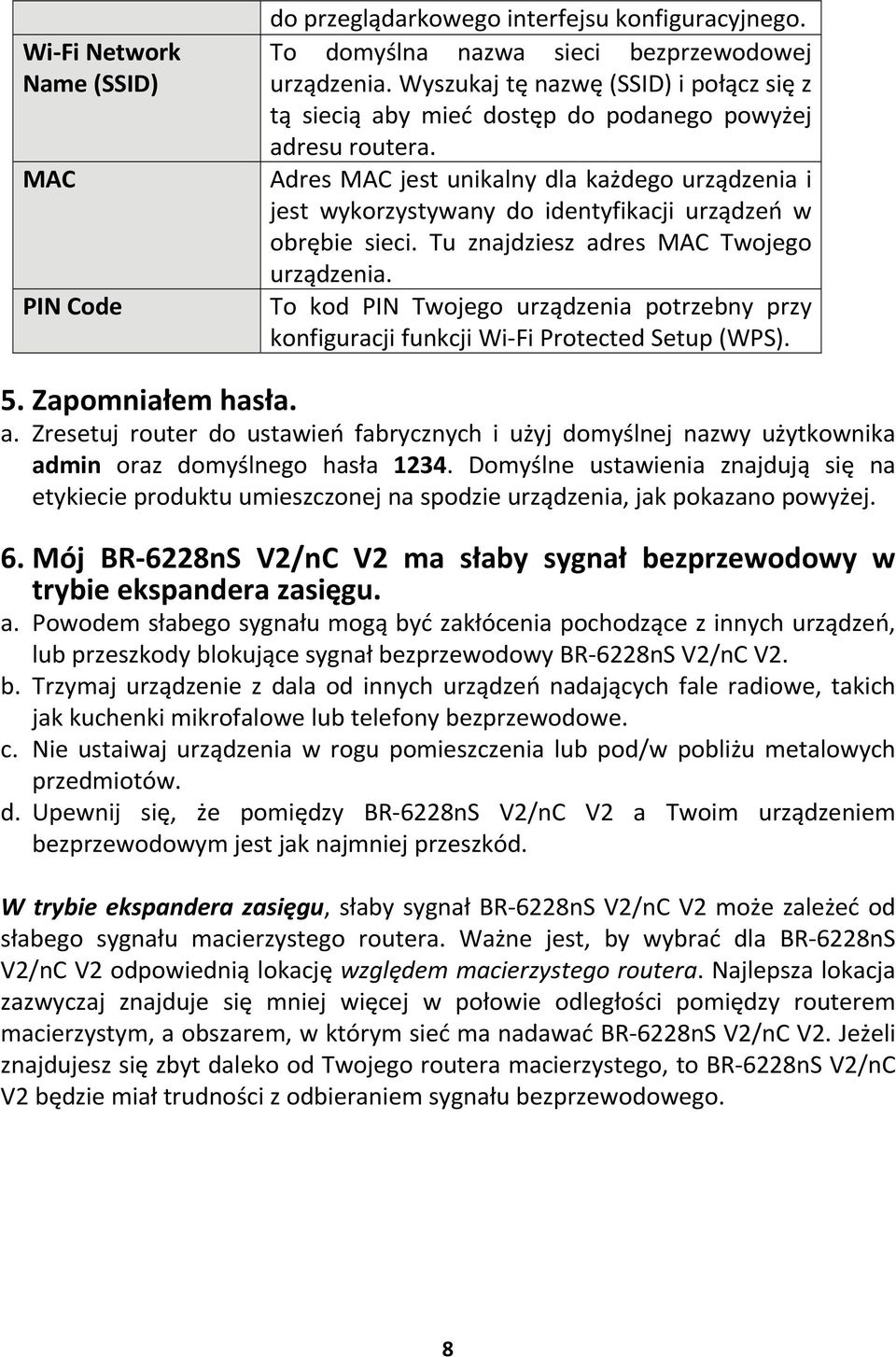 Adres MAC jest unikalny dla każdego urządzenia i jest wykorzystywany do identyfikacji urządzeń w obrębie sieci. Tu znajdziesz adres MAC Twojego urządzenia.