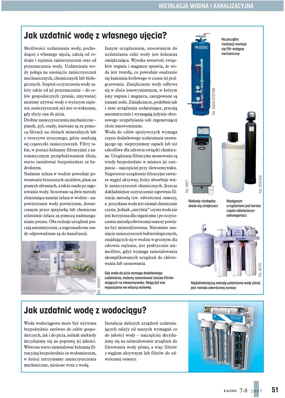 Uzdatnienie wody polega na usunięciu zanieczyszczeń mechanicznych, chemicznych lub biologicznych.