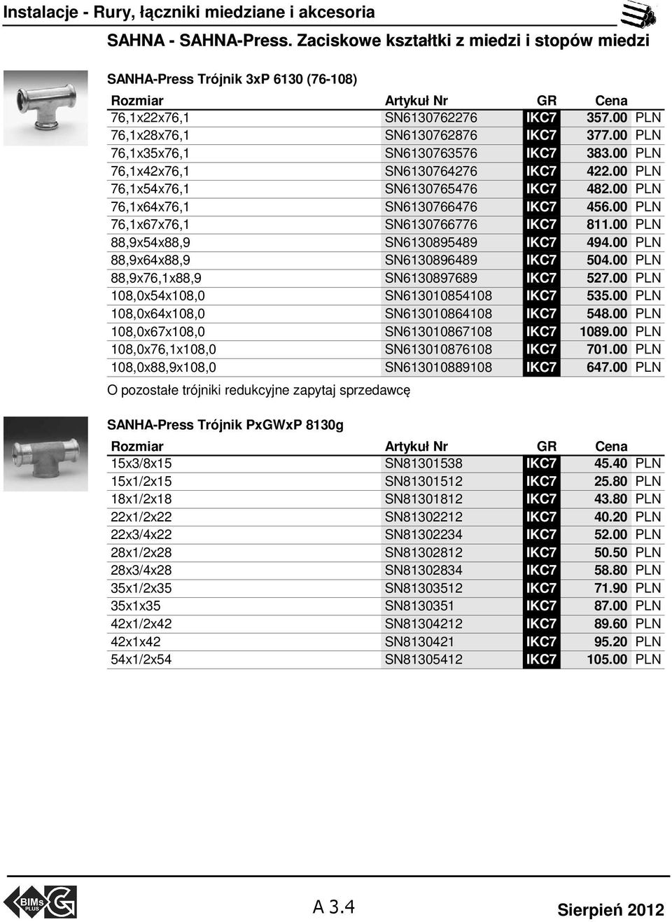 00 PLN 76,1x35x76,1 SN6130763576 IKC7 383.00 PLN 76,1x42x76,1 SN6130764276 IKC7 422.00 PLN 76,1x54x76,1 SN6130765476 IKC7 482.00 PLN 76,1x64x76,1 SN6130766476 IKC7 456.